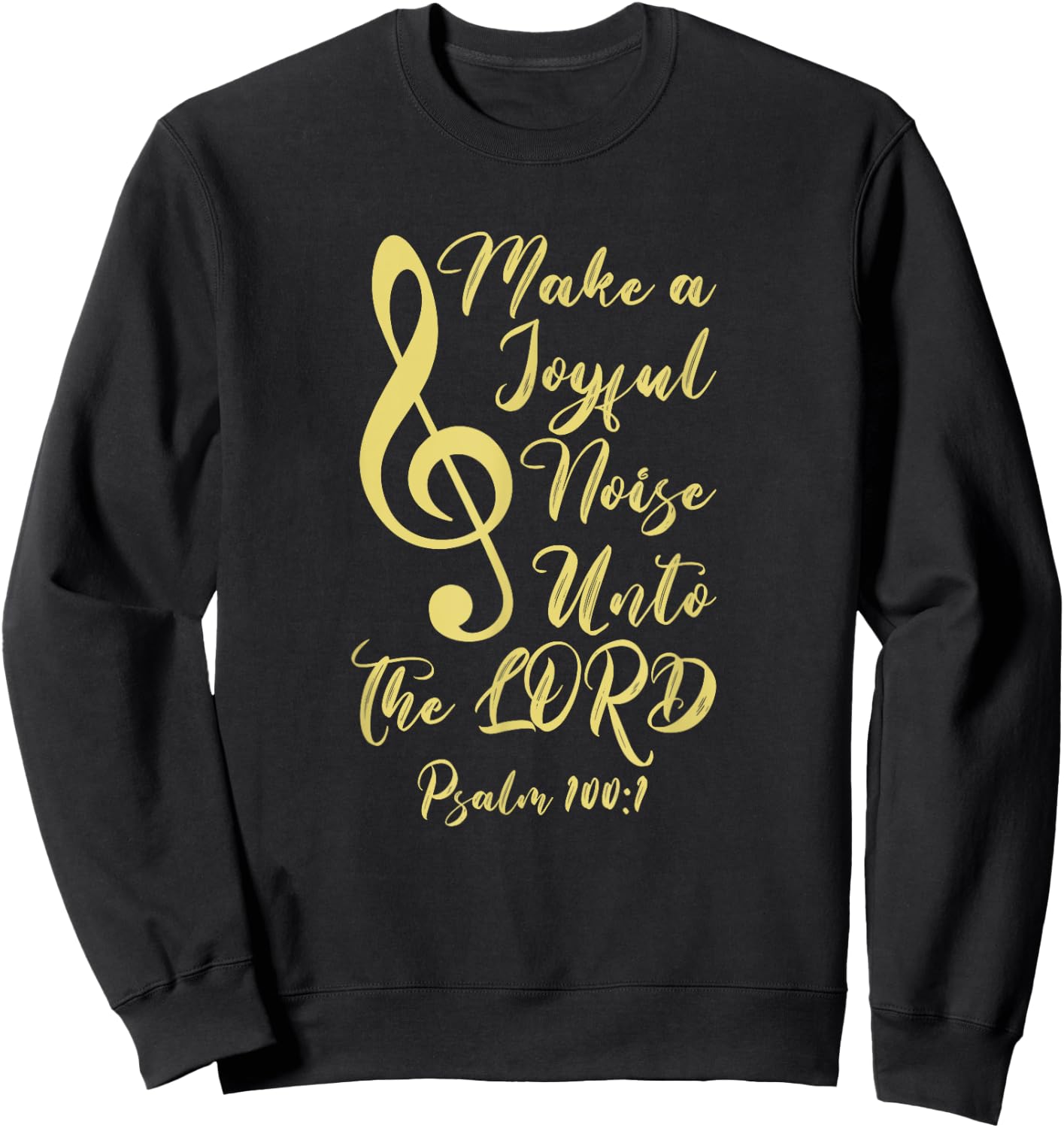 Make a Joyful Noise Unto The LORD Psalm 100:1 Bible Verse Sweatshirt - Sweatshirt | Black