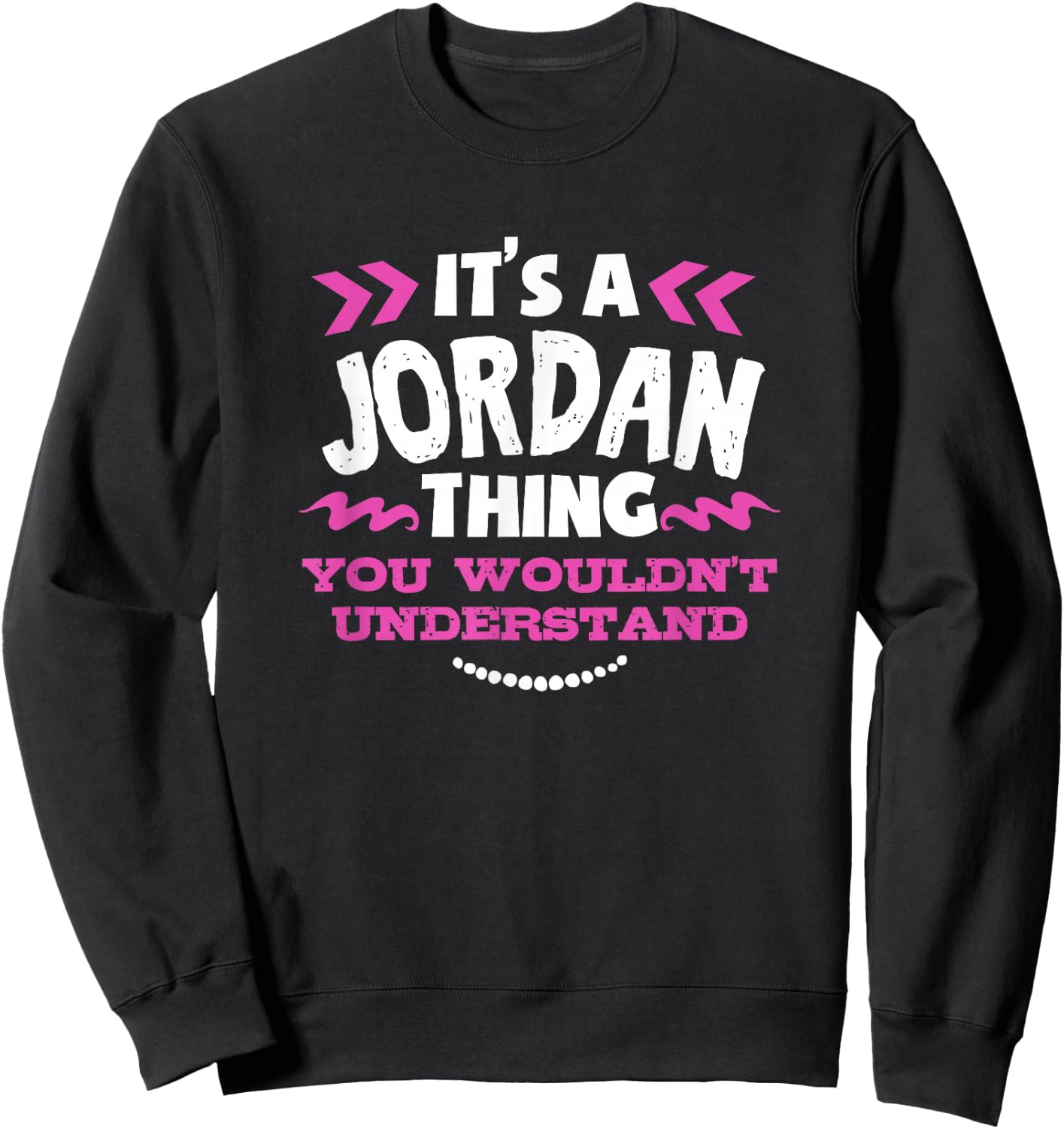 Jordan Personalized Gift It's A Jordan Thing Custom Sweatshirt - Sweatshirt | Black