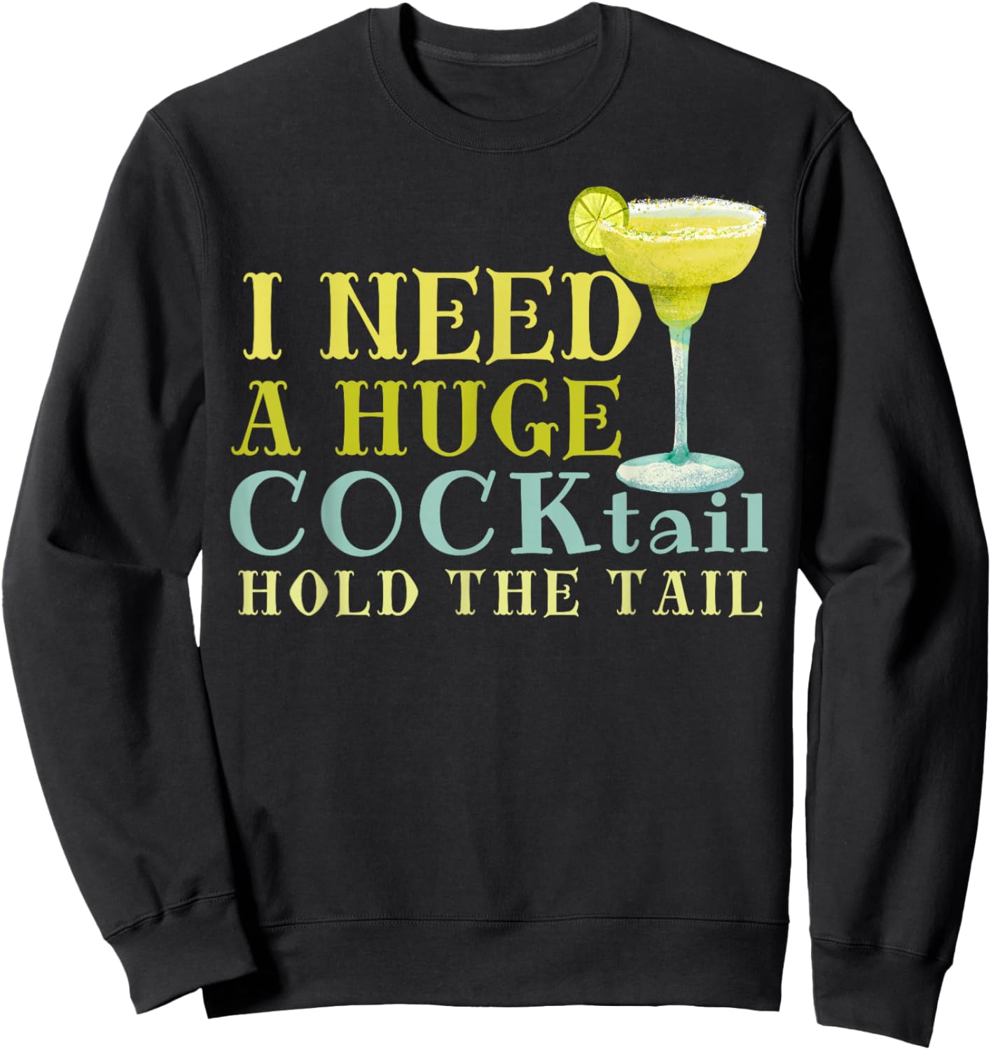 I Need a Huge COCKtail Hold the Tail Funny Drinking Humor Sweatshirt - Sweatshirt | Black
