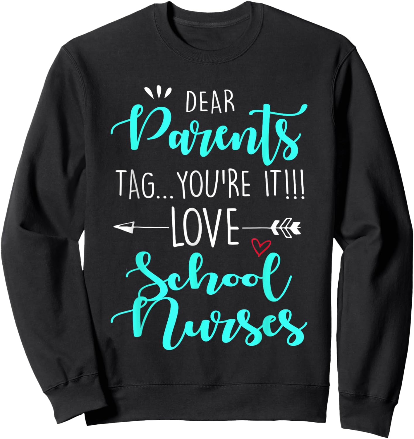 Dear Parents Tag You're It Love Teachers School Nurse grad Sweatshirt - Sweatshirt | Black
