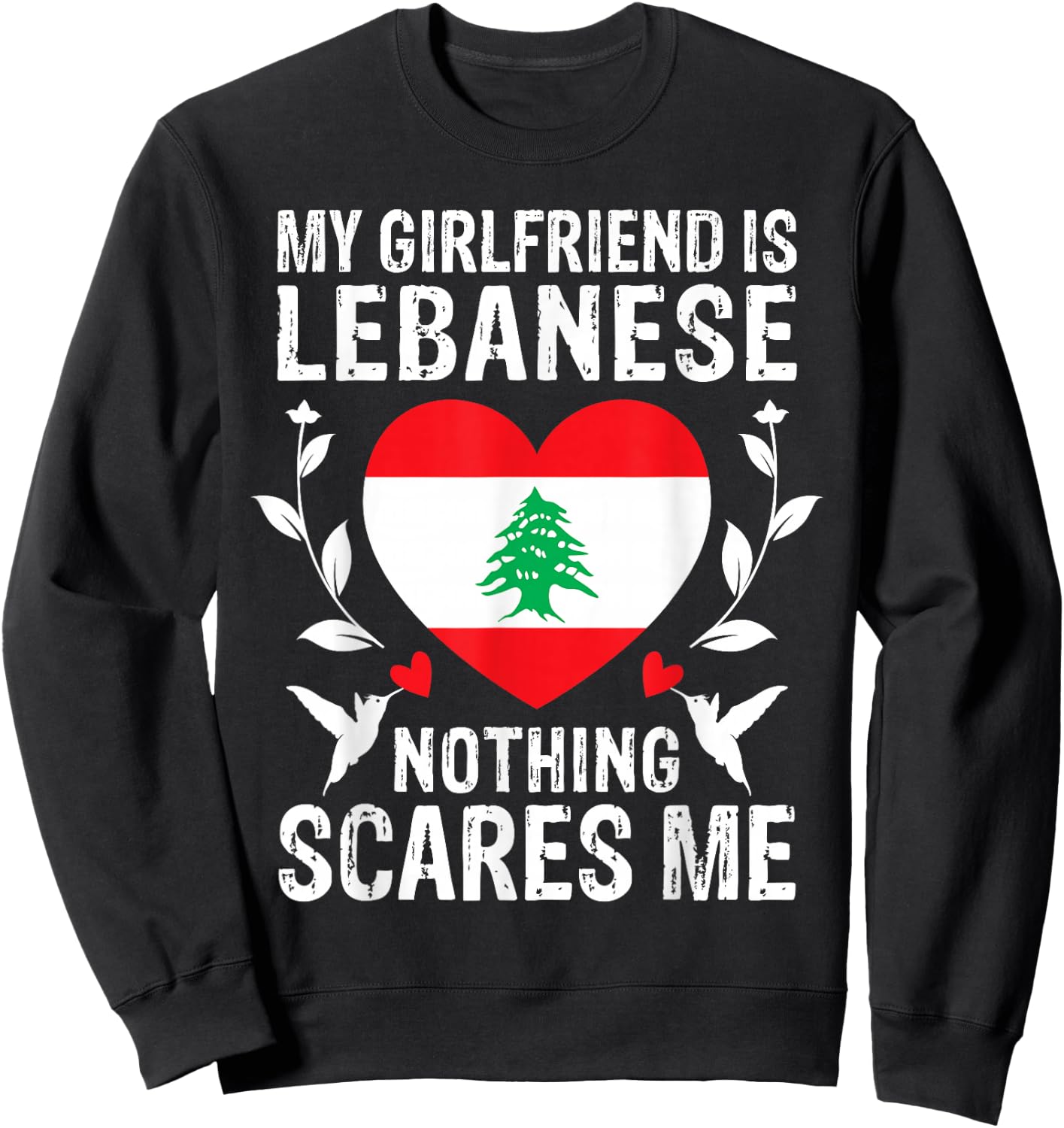 My Girlfriend Is Lebanese Nothing Scares Me Lebanon Flag Sweatshirt - Sweatshirt | Black