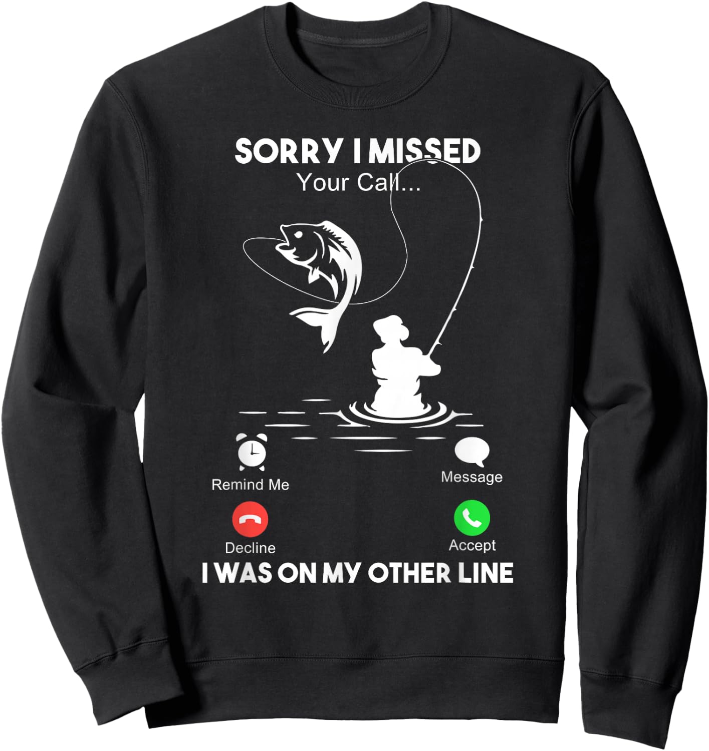 Sorry I Missed Your Call I Was On My Other Line Fishing Sweatshirt - Sweatshirt | Black