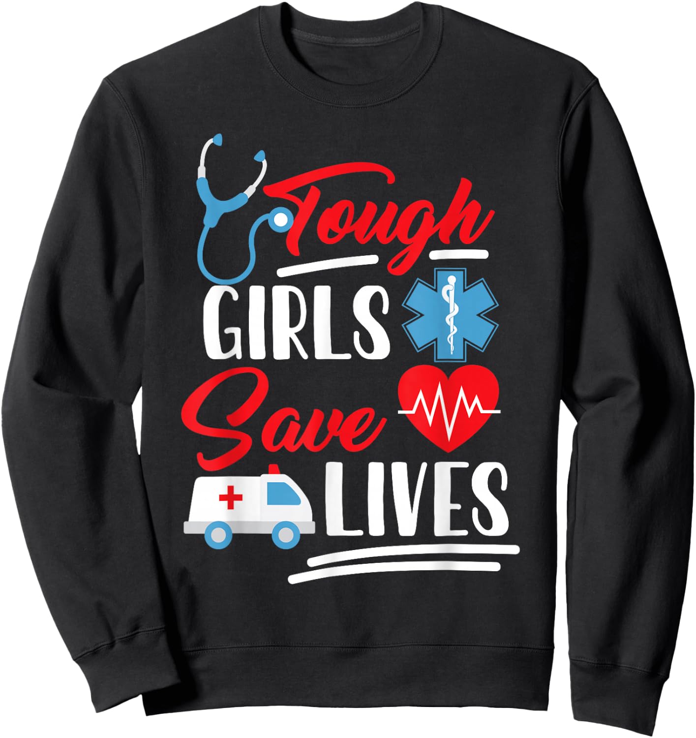 EMT EMS Paramedic AMR Tough Girls Save Lifes Sweatshirt - Sweatshirt | Black