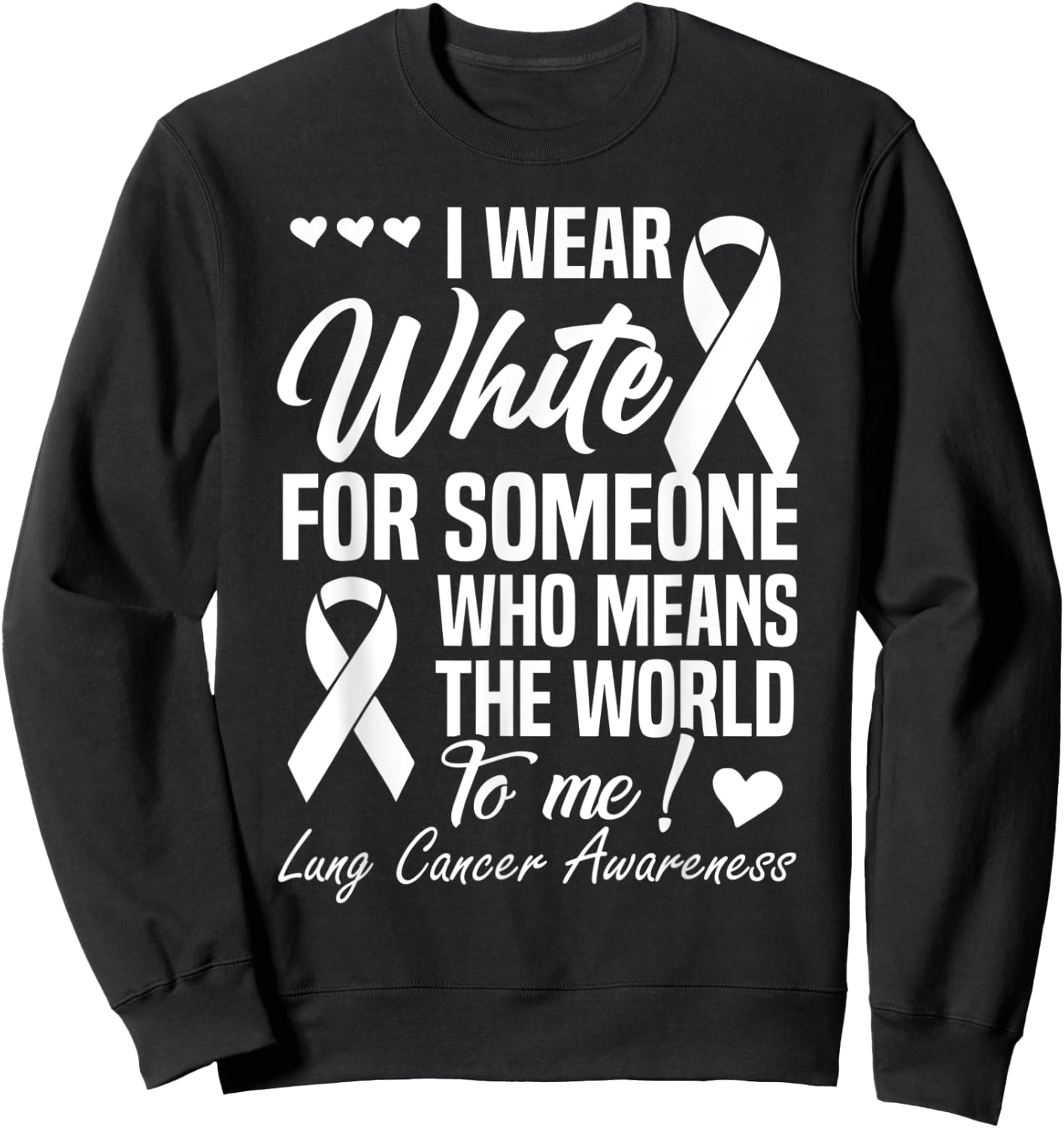 I Wear White For Someone Who Means World To Me Lung Cancer Sweatshirt - Sweatshirt | Black