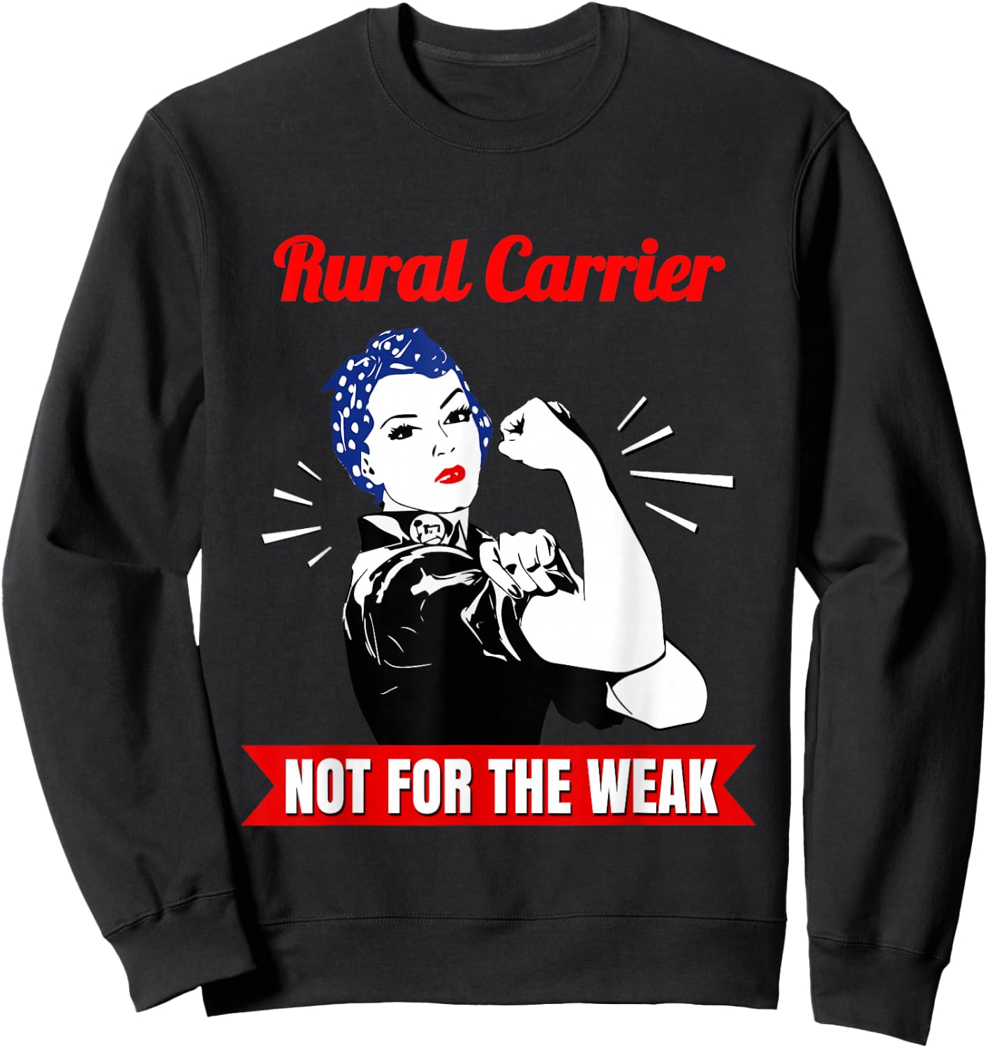 Rural Carrier Not for The Weak for Strong Mail Carriers Sweatshirt - Sweatshirt | Black