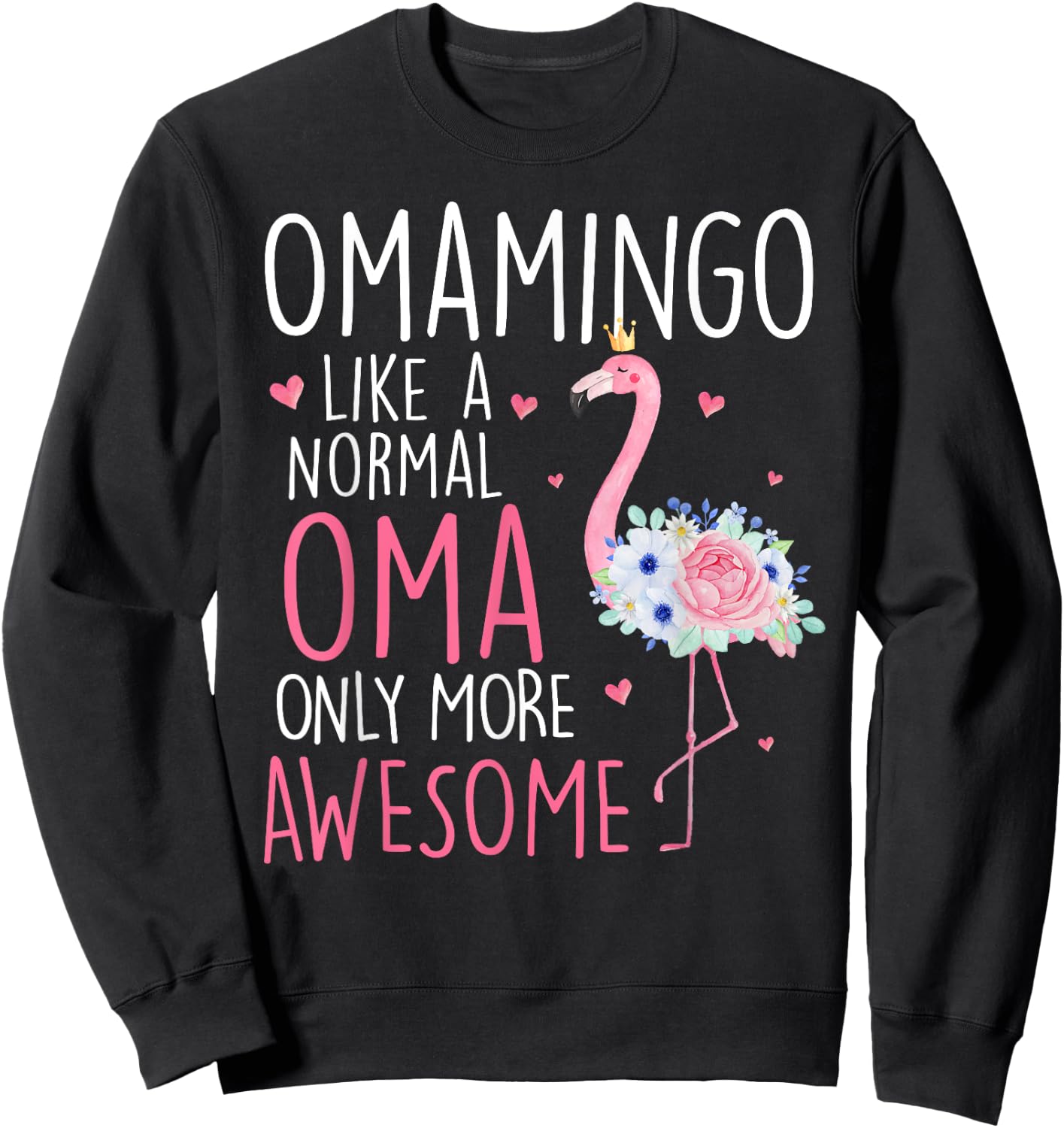 Flamingo Omamingo like a normal Oma Floral Funny Mom Grandma Sweatshirt - Sweatshirt | Black