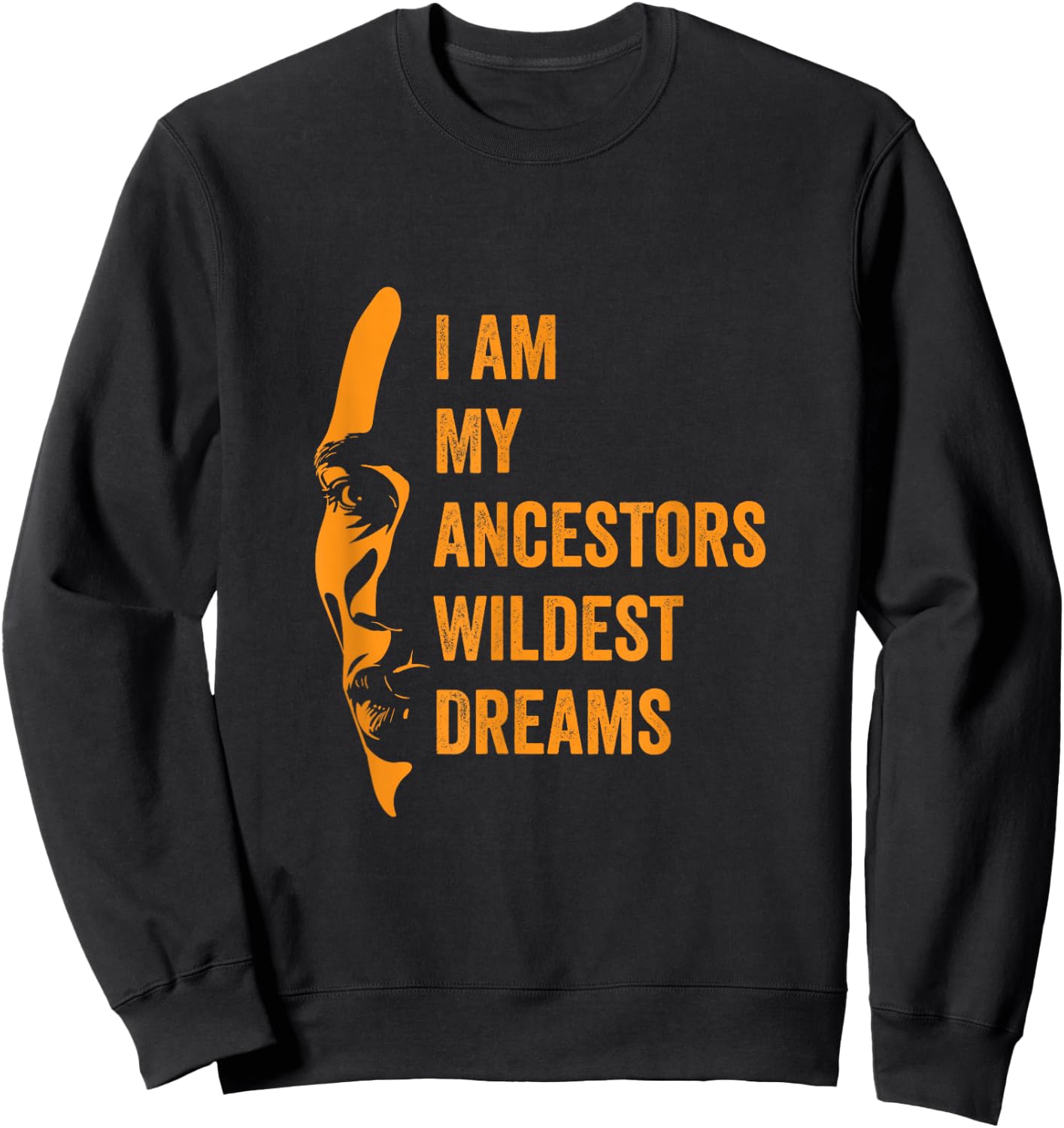 I Am My Ancestors Wildest Dreams Black History Month Sweatshirt - Sweatshirt | Black
