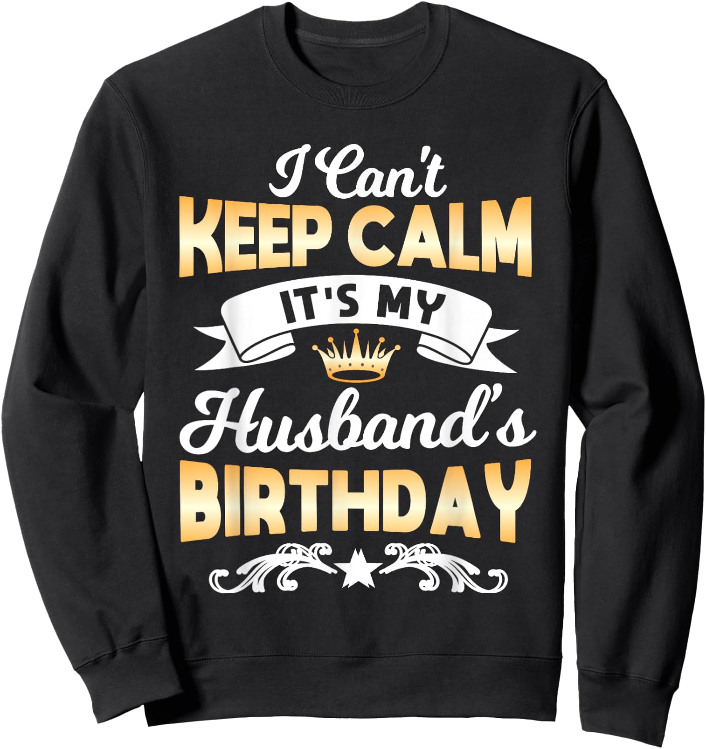 It's My Husband's Birthday Shirt I Can't Keep Calm Husband Sweatshirt - Sweatshirt | Black