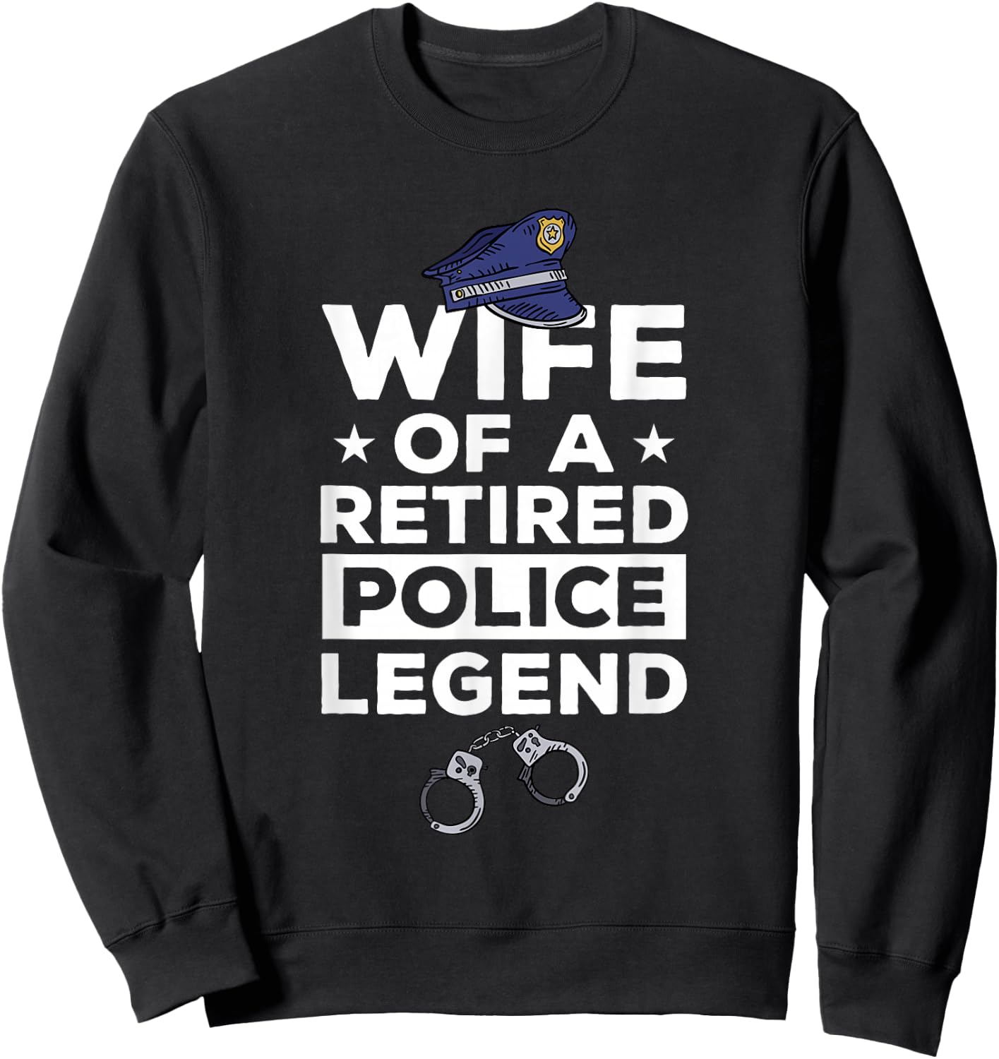 Wife Of A Retired Police Legend Funny Retirement Sweatshirt - Sweatshirt | Black