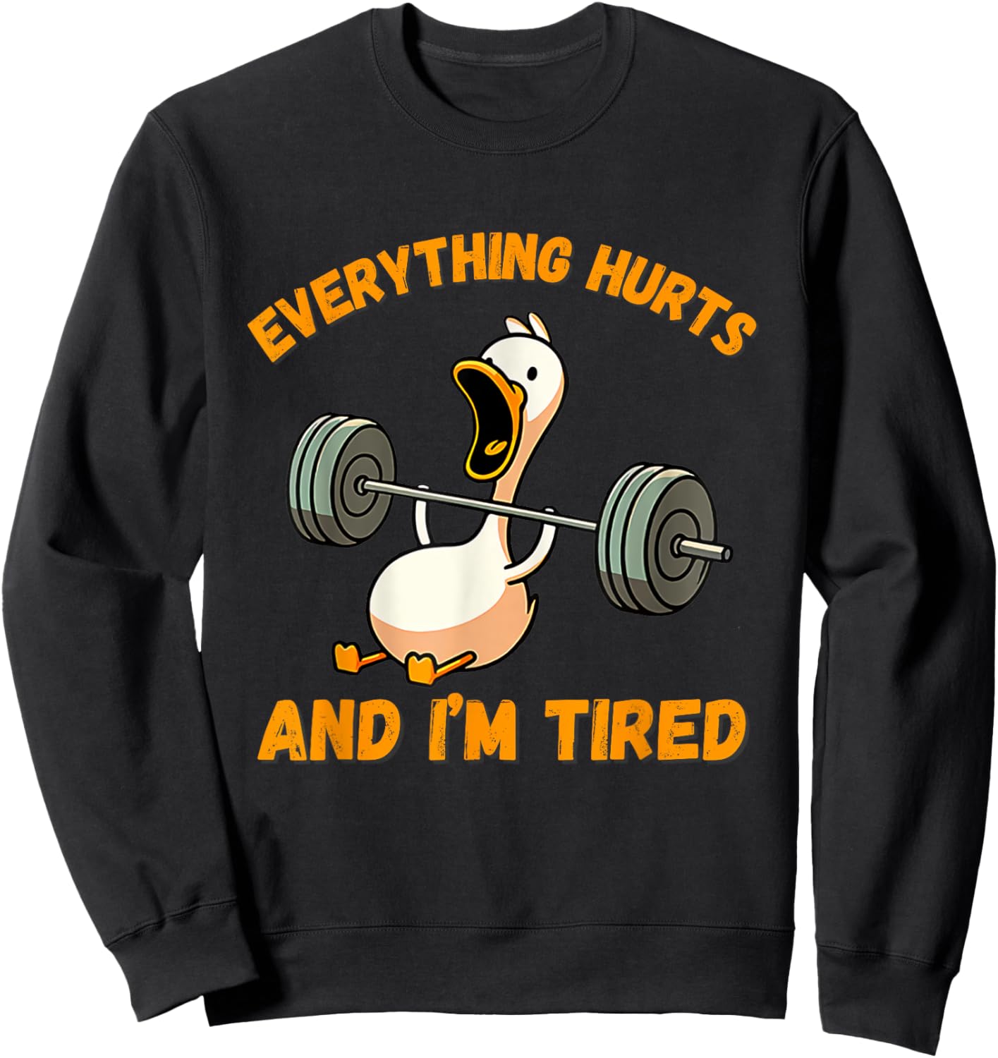 Everything Hurts And I'm Tired Duck Funny Sweatshirt - Sweatshirt | Black