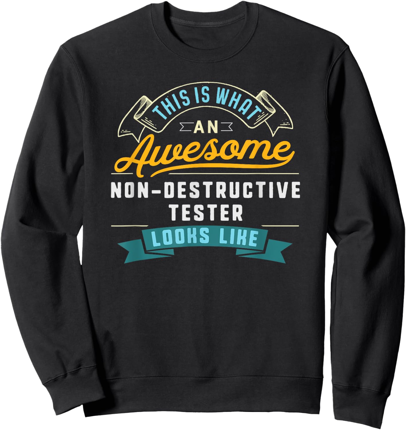 Funny Non-Destructive Tester Shirt Awesome Job Occupation Sweatshirt - Sweatshirt | Black
