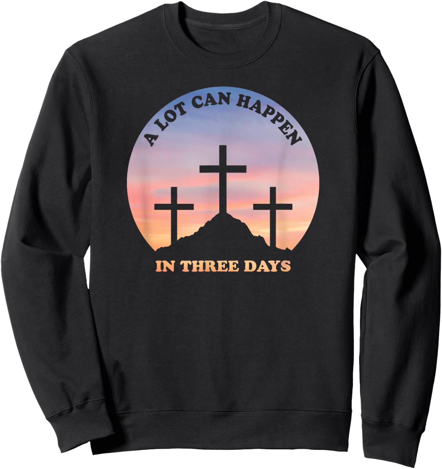 A Lot Can Happen In Three Days Christian Easter Sweatshirt - Sweatshirt | Black