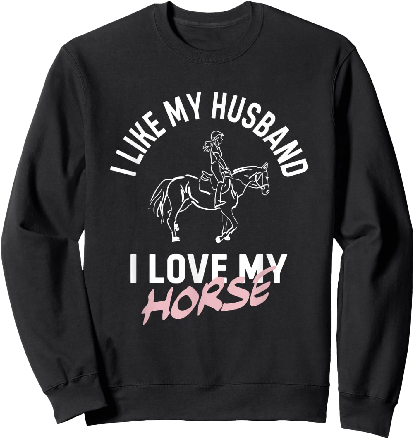 I Like My Husband I Love My Horse - Funny Horse Sweatshirt - Sweatshirt | Black
