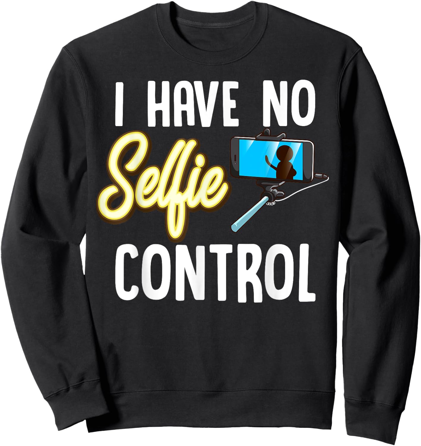 I Have No Selfie Control Love Taking Selfies Sweatshirt - Sweatshirt | Black