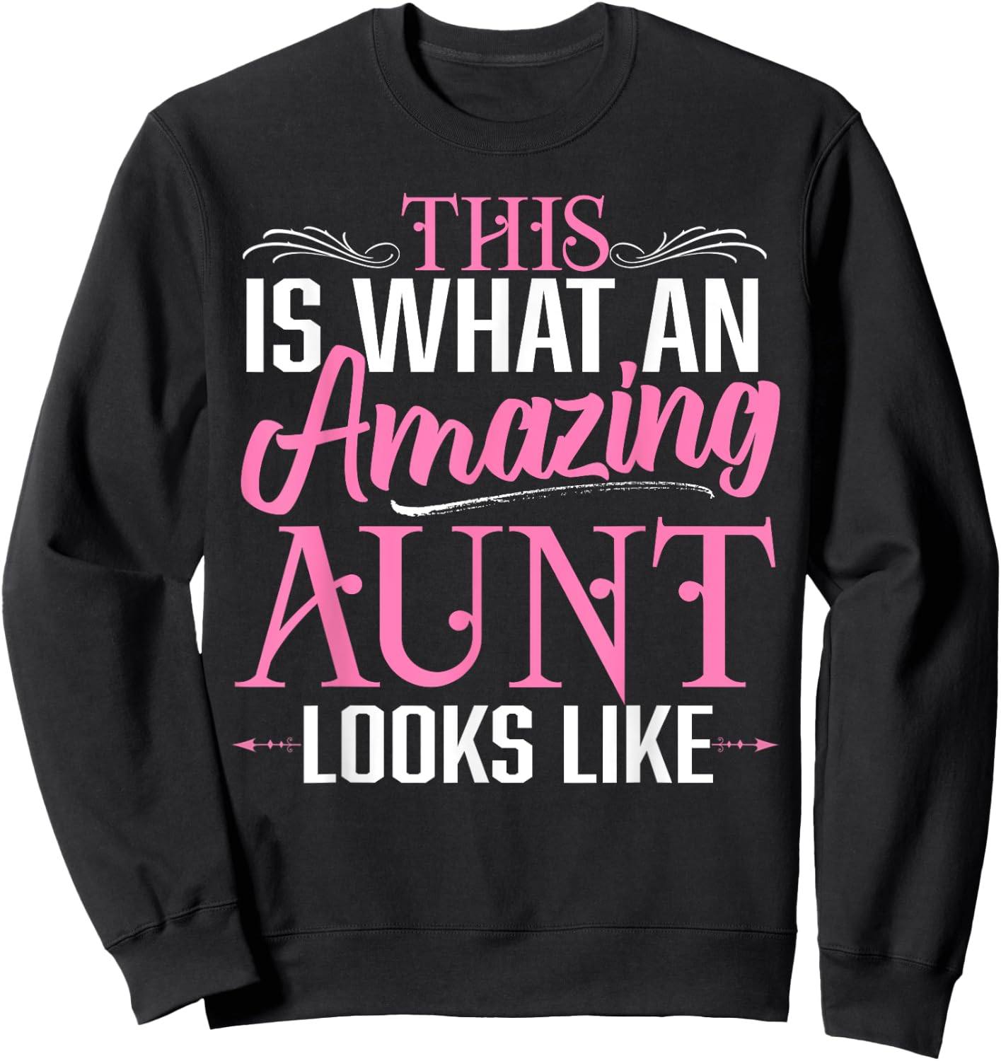 This is What an Amazing Aunt Looks Like Funny Aunt Life Sweatshirt - Sweatshirt | Black