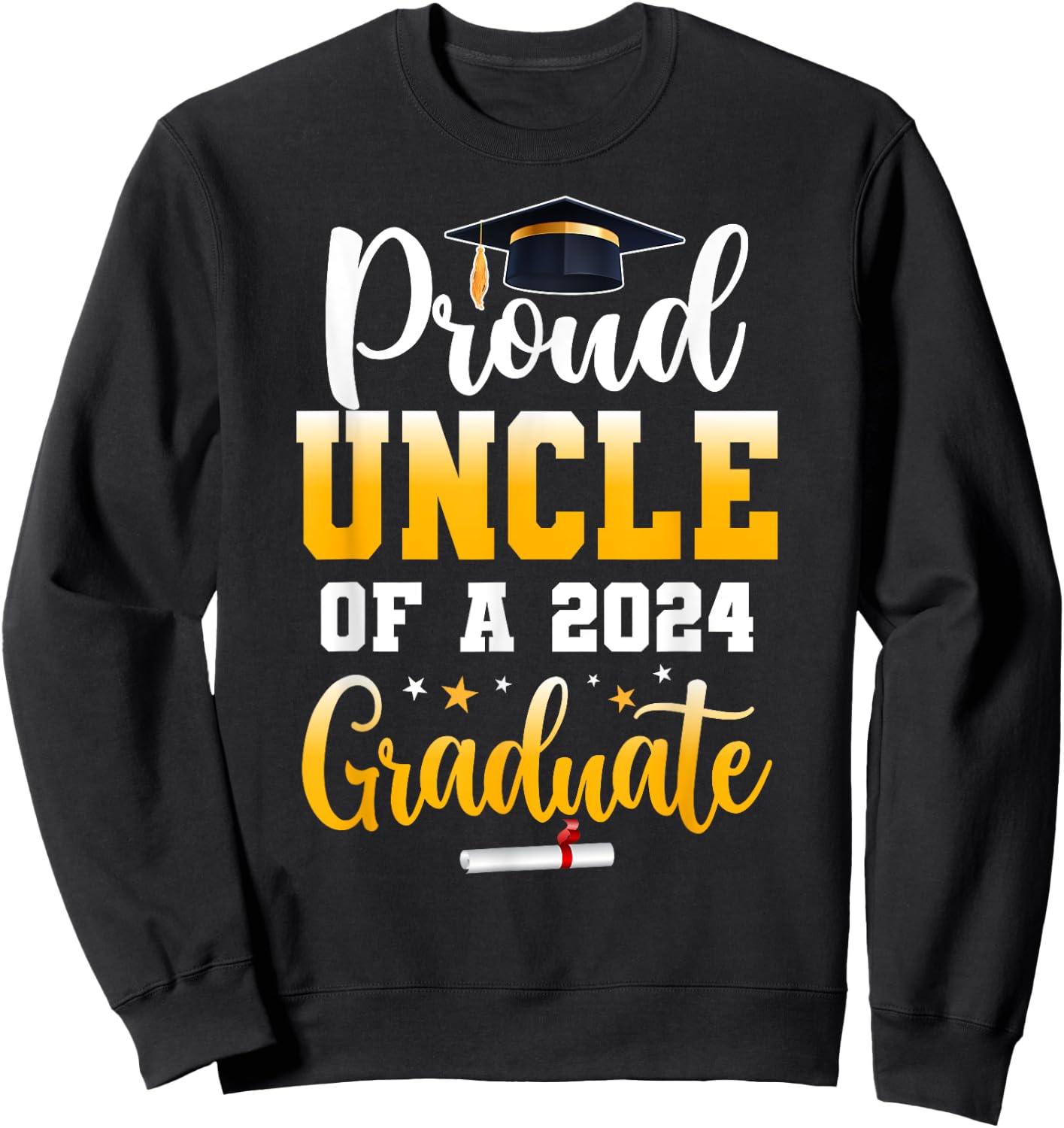 Proud Uncle Of A Class Of 2024 Graduate Funny Senior Uncle Sweatshirt - Sweatshirt | Black