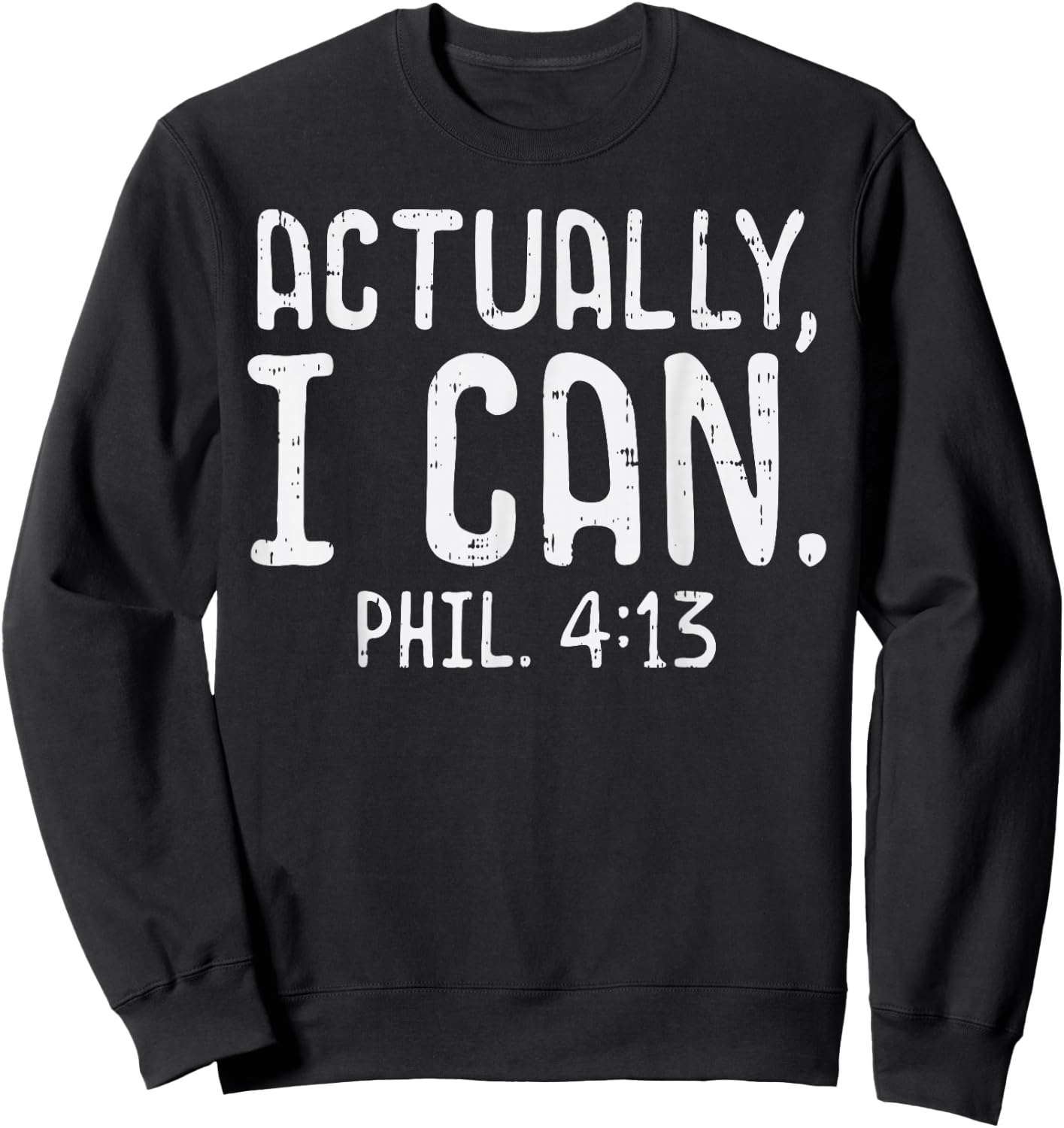 Actually I Can Phil 413 Verse God Jesus Faith Christian Gift Sweatshirt - Sweatshirt | Black