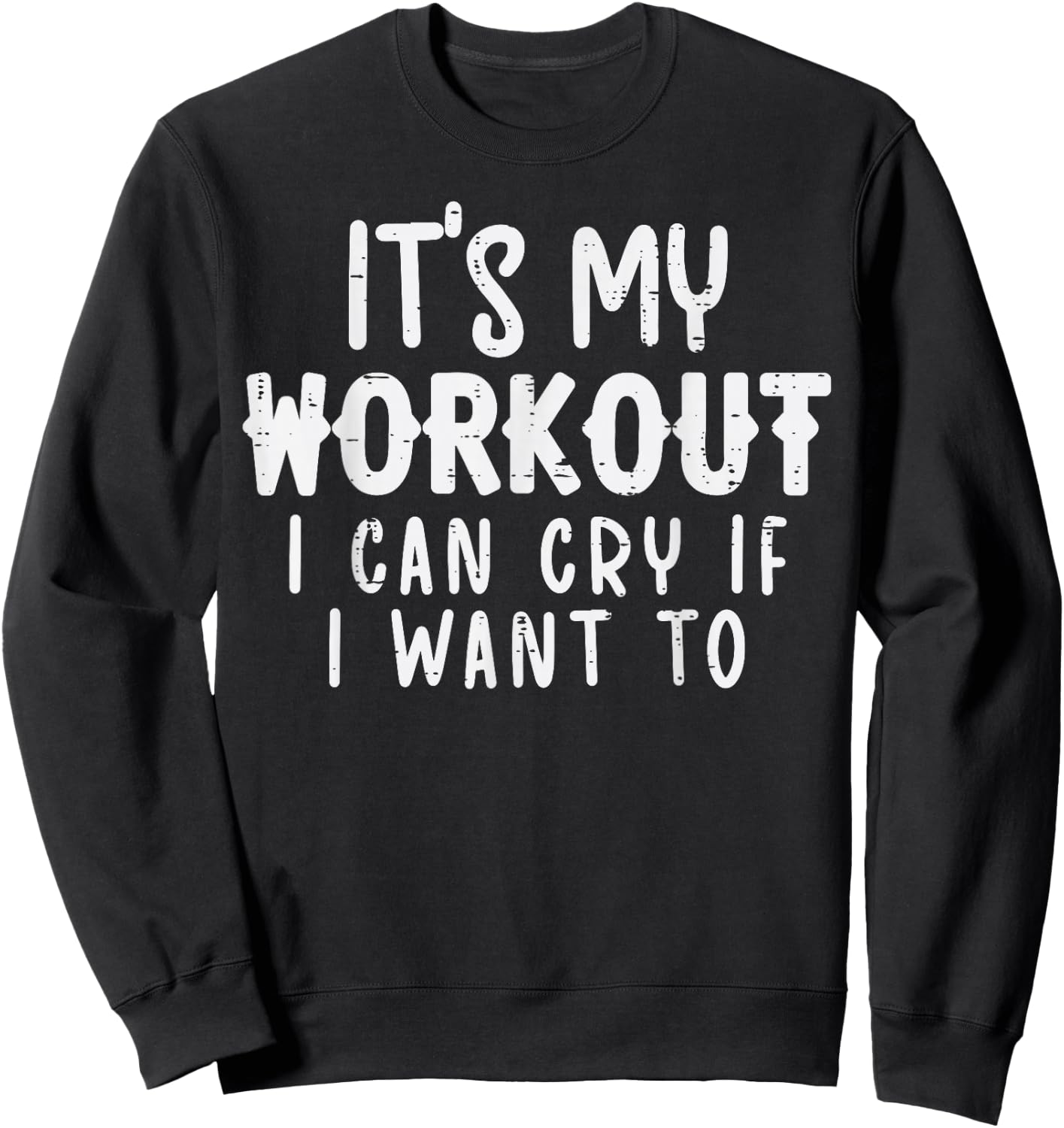 Its My Workout I Can Cry Fun Gym Exercise Fitness Women Men Sweatshirt - Sweatshirt | Black
