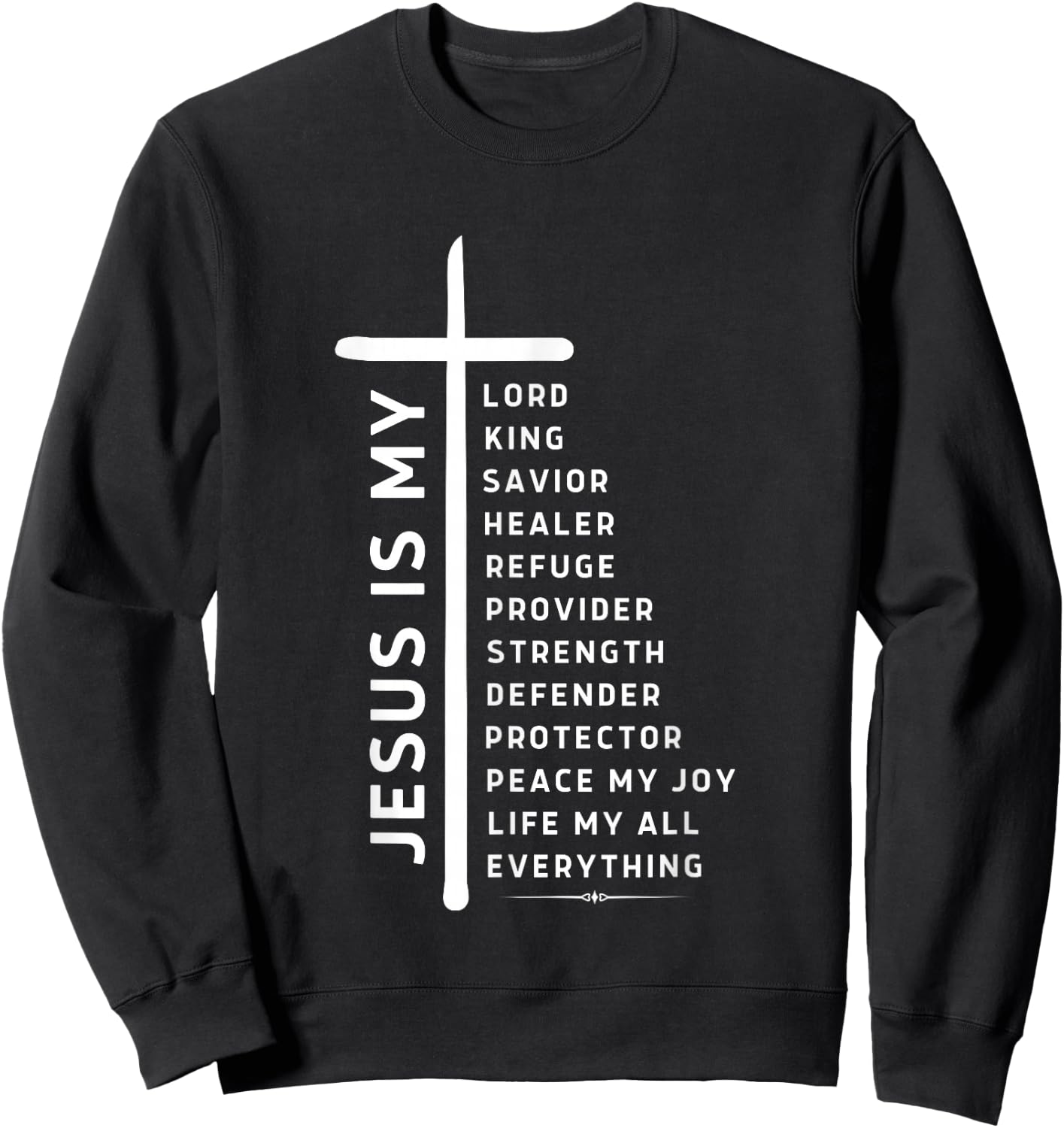 Jesus is Lord My All My Everything My God My King My Savior Sweatshirt - Sweatshirt | Black