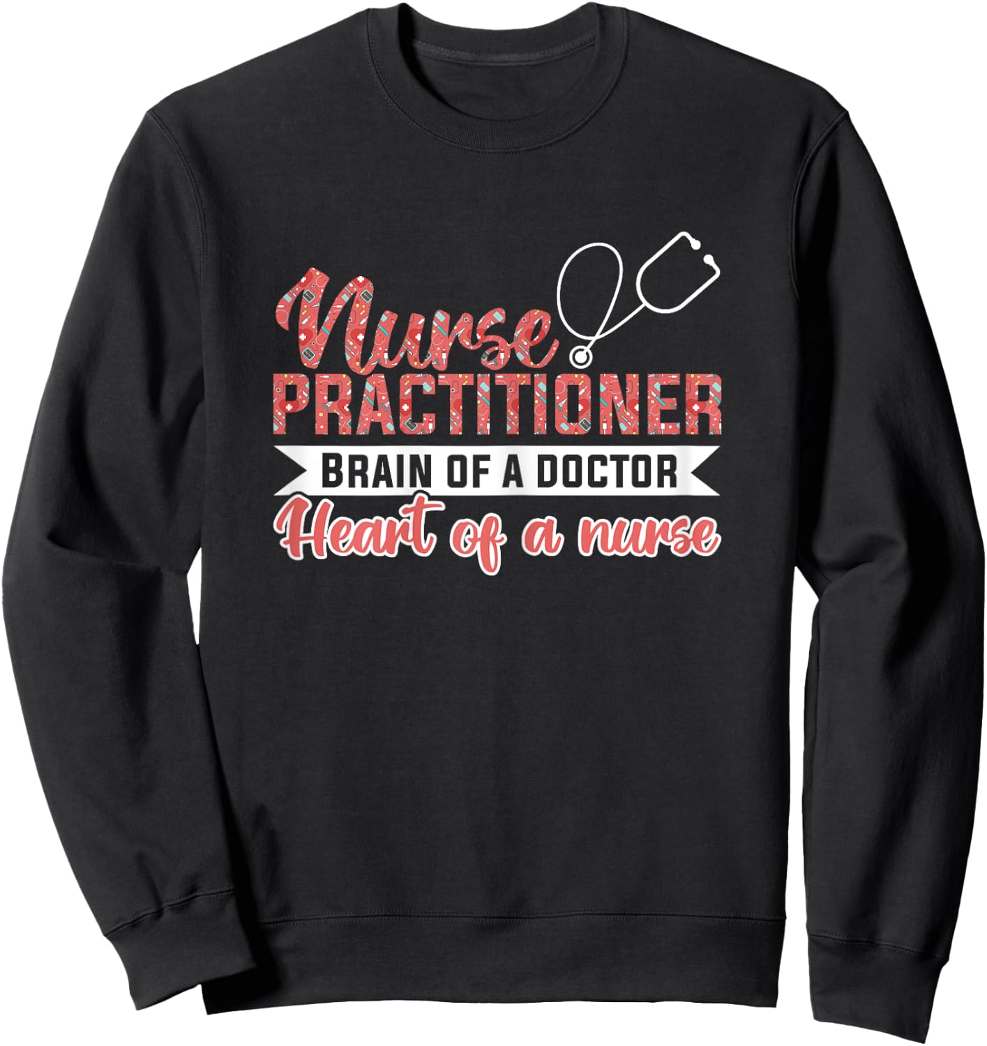 Nurse practitioner Brain of a doctor Heart of a nurse Nurse Sweatshirt - Sweatshirt | Black