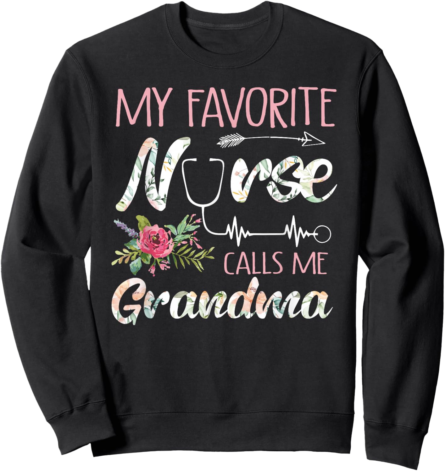 My Favorite Nurse Calls Me Grandma Nursing Flowers Sweatshirt - Sweatshirt | Black