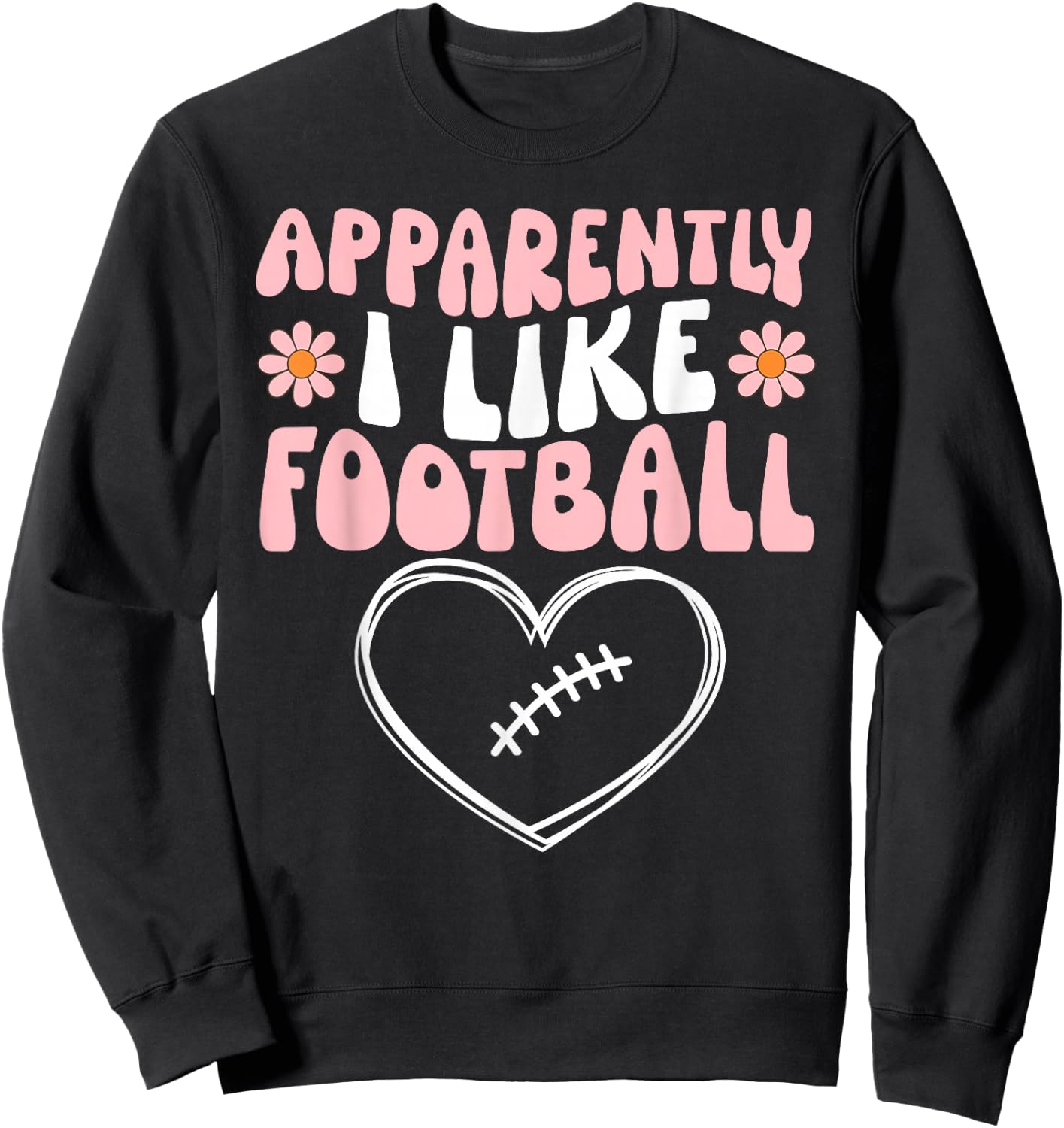 Football Toddler Girls Apparently I Like Football Party Cute Sweatshirt - Sweatshirt | Black