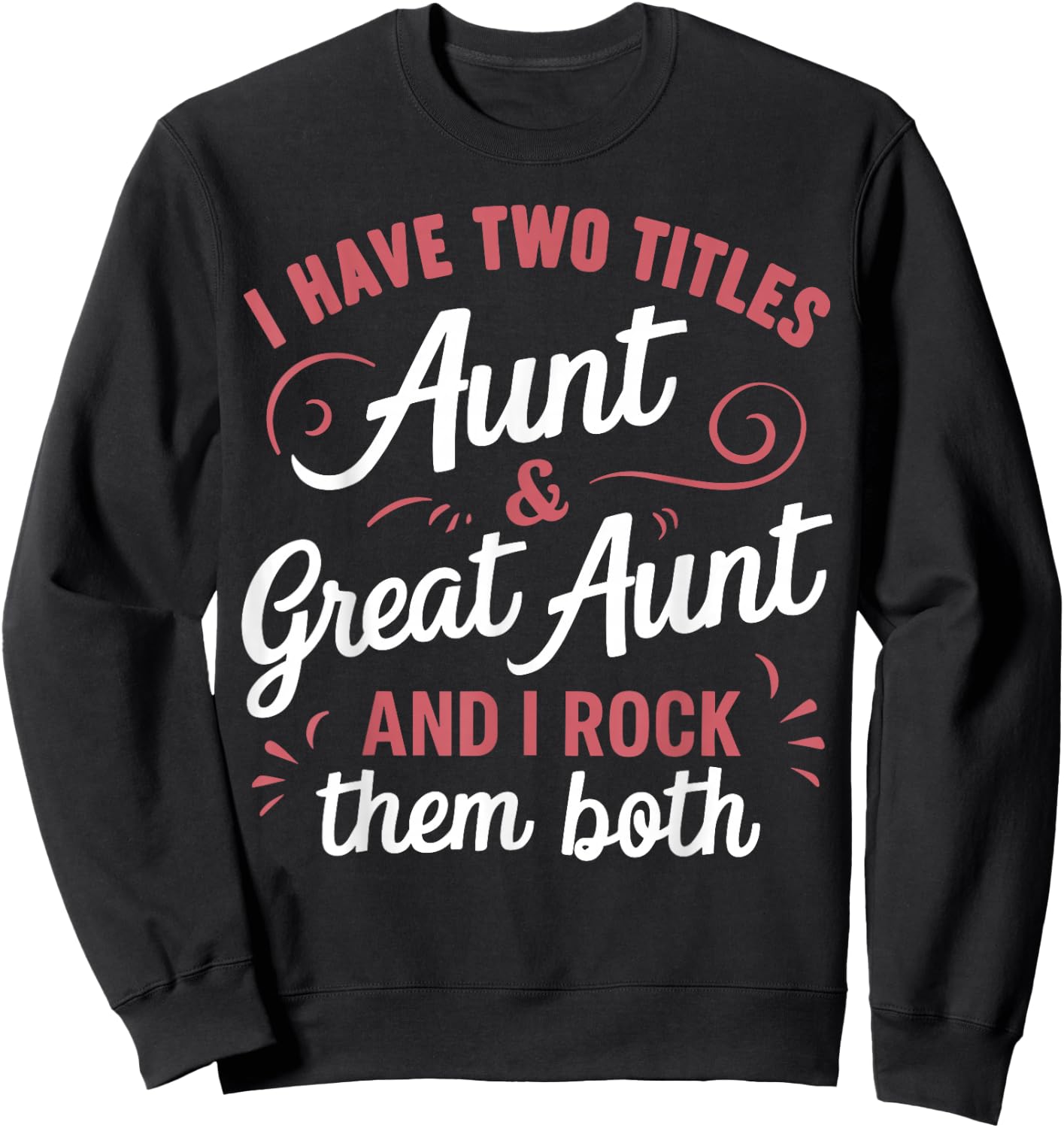 I Have Two Titles Aunt and Great Aunt Sweatshirt - Sweatshirt | Black