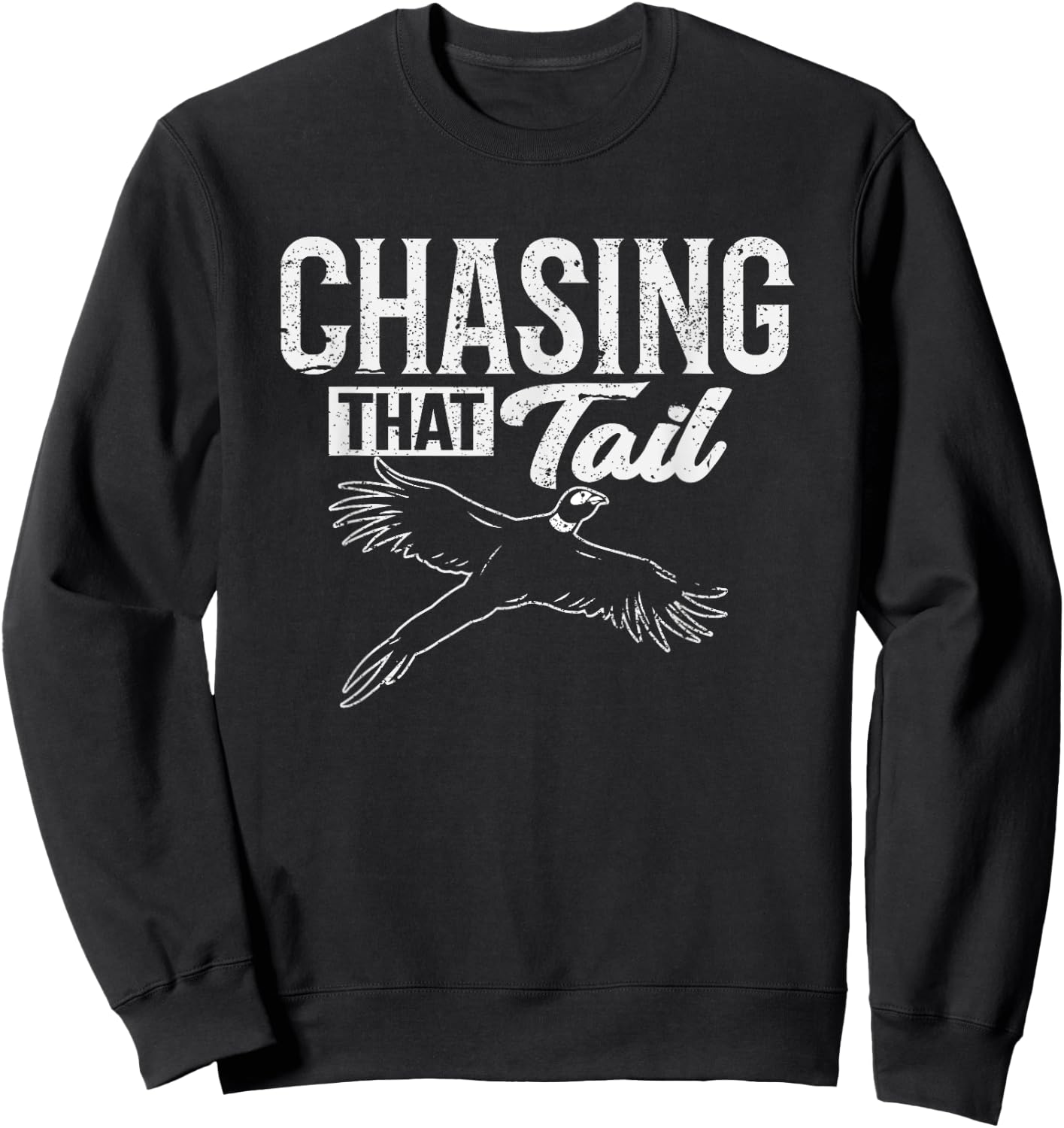 Chasing That Tail Dedicated Pheasant Hunter Sweatshirt - Sweatshirt | Black