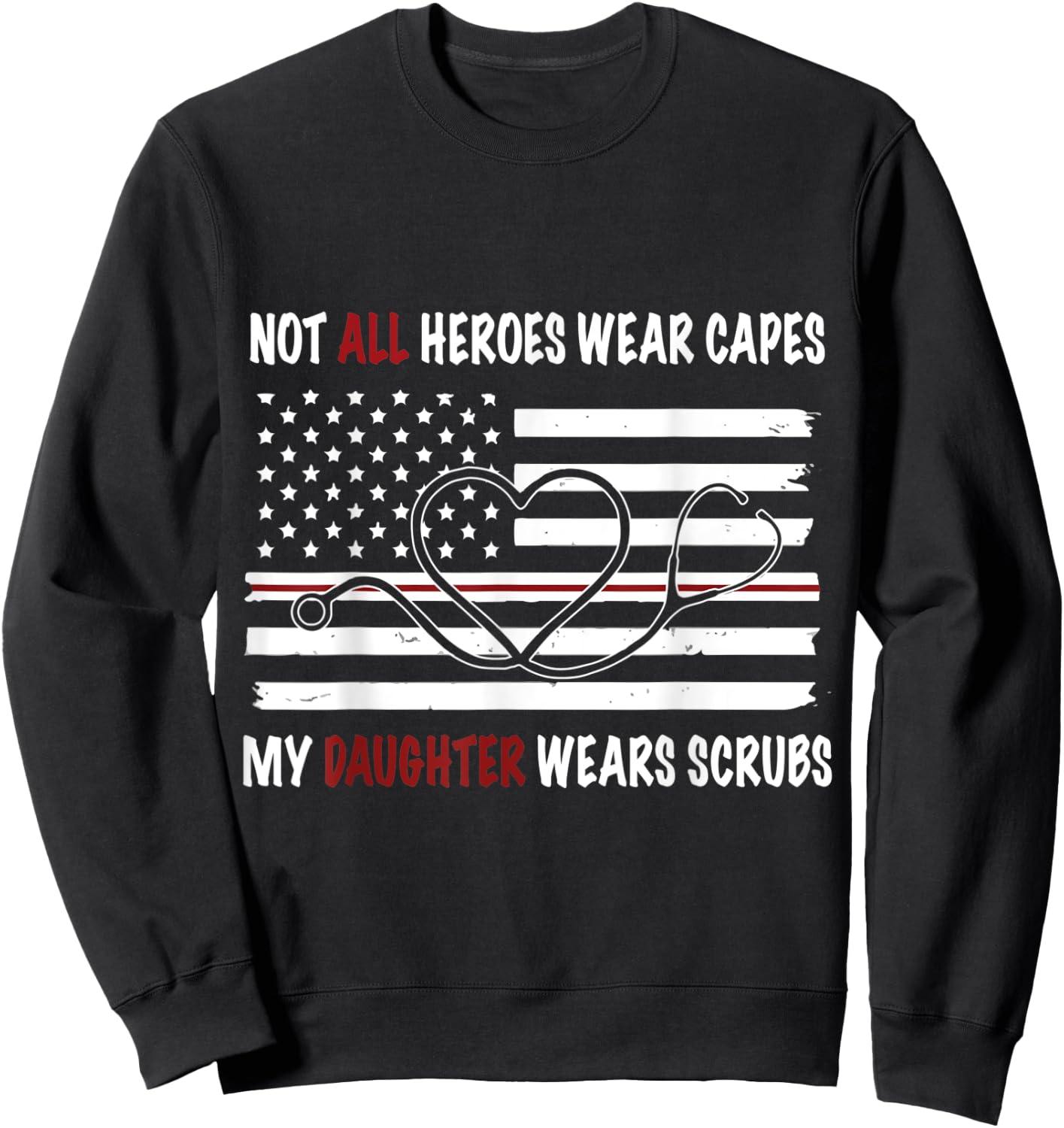 My Daughter Wears Scrubs Mother Father Day Nurse Sweatshirt - Sweatshirt | Black