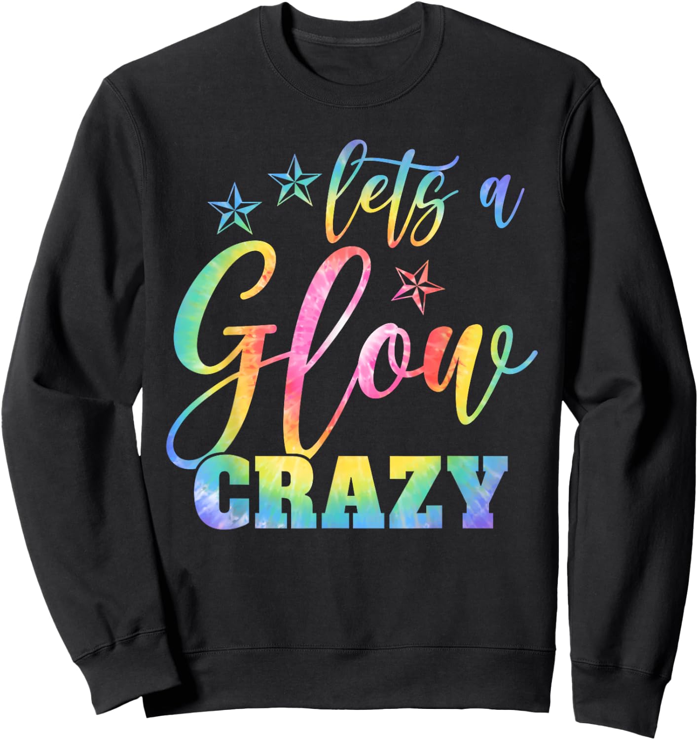 Lets A Glow Crazy Colorful Quote Group Team Tie Dye Sweatshirt - Sweatshirt | Black