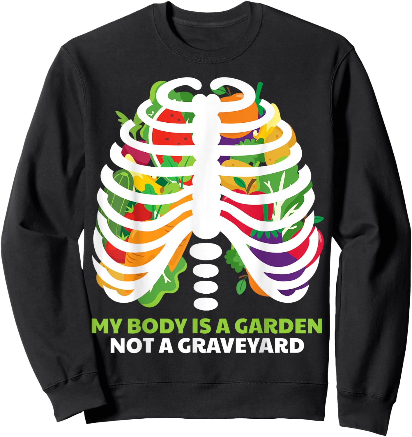 My Body Is A Garden Not A Graveyard Vegan Vegetarian Fruit Sweatshirt - Sweatshirt | Black