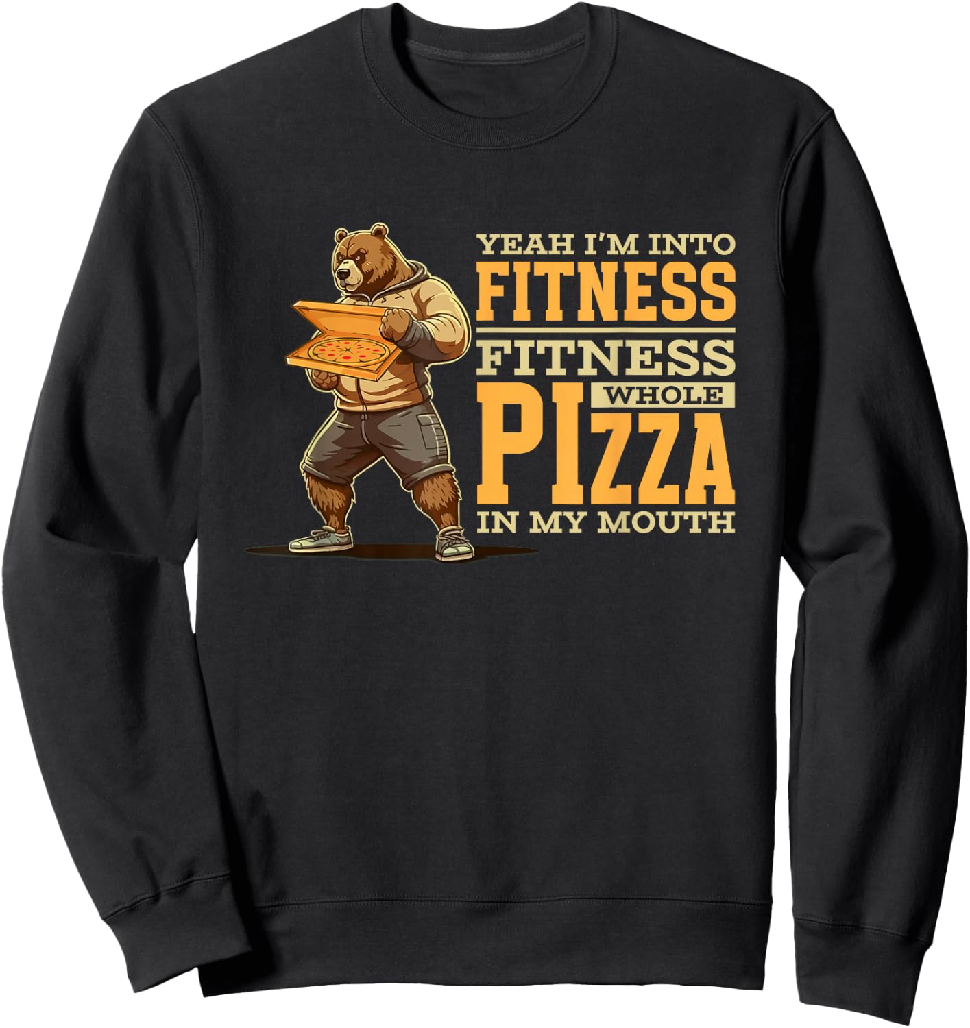 Yeah I'm Into Fitness Whole Pizza In My Mouth | Funny Bear Sweatshirt - Sweatshirt | Black