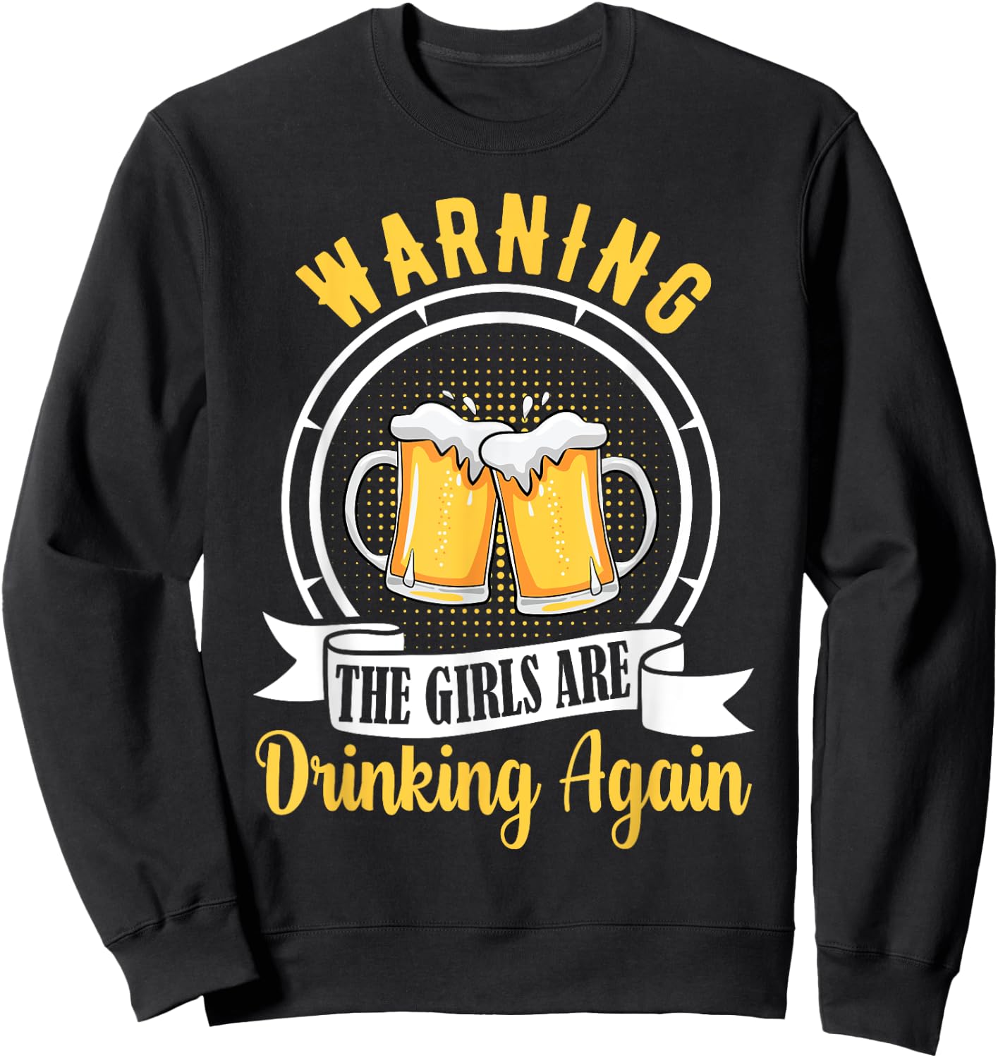 Warning The Girls Are Drinking Again Funny Drunk Women Gift Sweatshirt - Sweatshirt | Black
