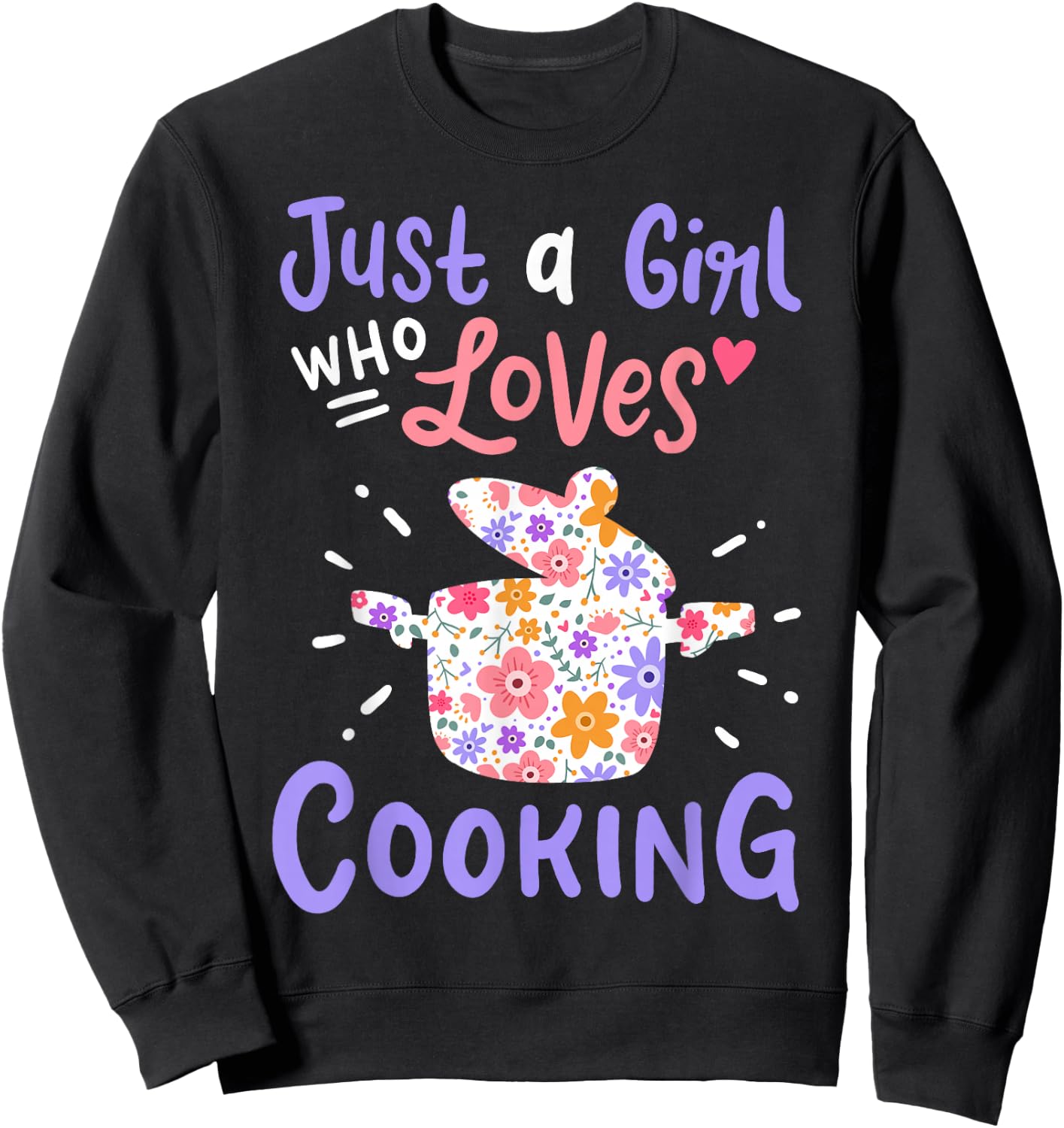 Cooking Just A Girl Who Loves Cooking Gift Chef Cooks Sweatshirt - Sweatshirt | Black
