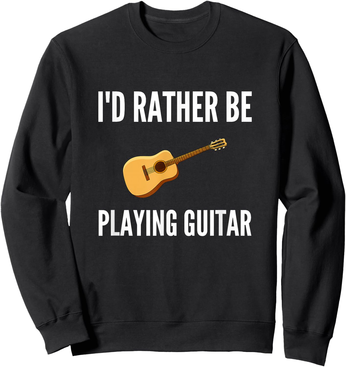 I'd Rather Be Playing Guitar Funny Guitar Player Humor Sweatshirt - Sweatshirt | Black