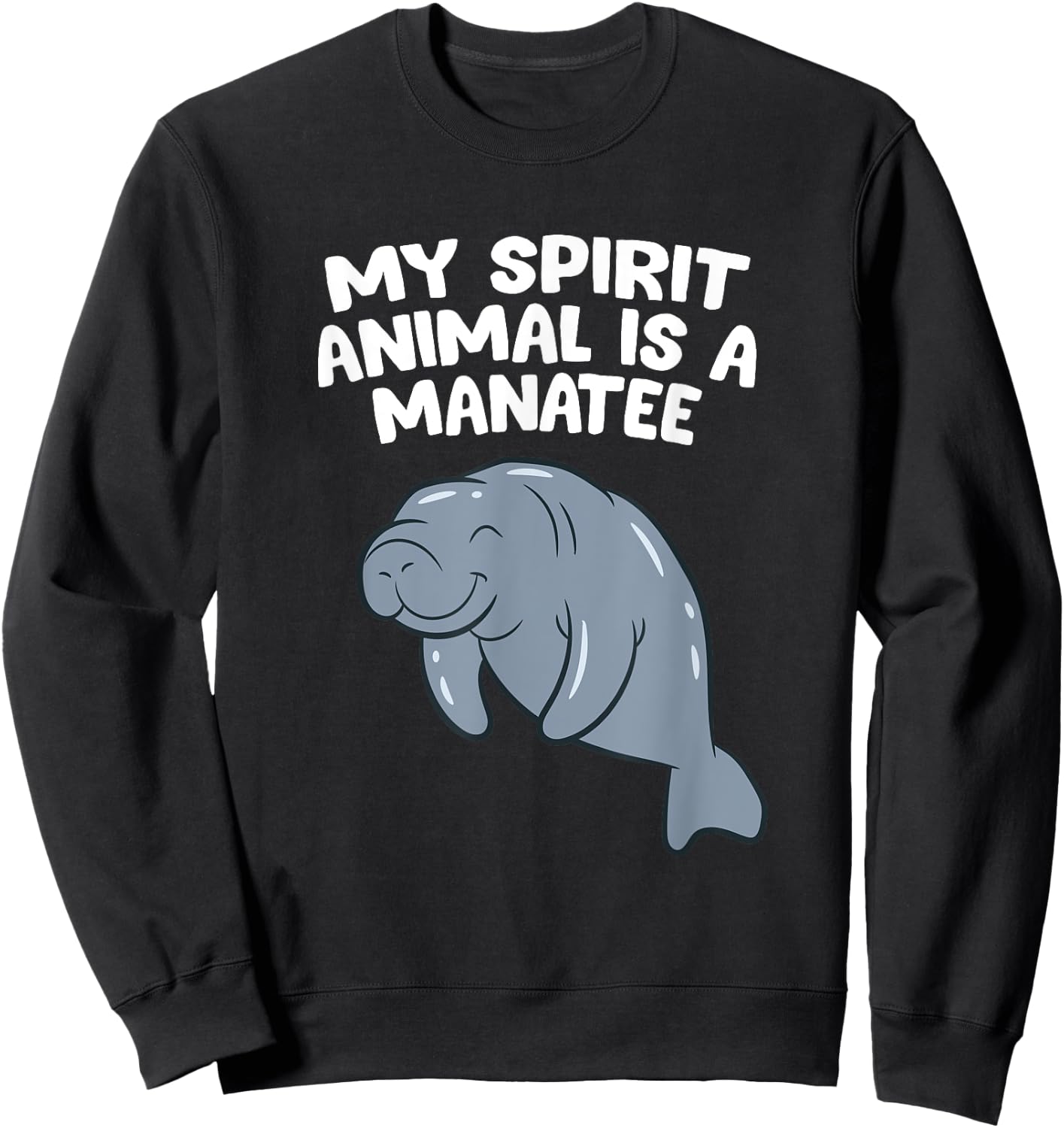 Funny Manatee Lover Gift My Spirit Animal Is A Manatee Sweatshirt - Sweatshirt | Black