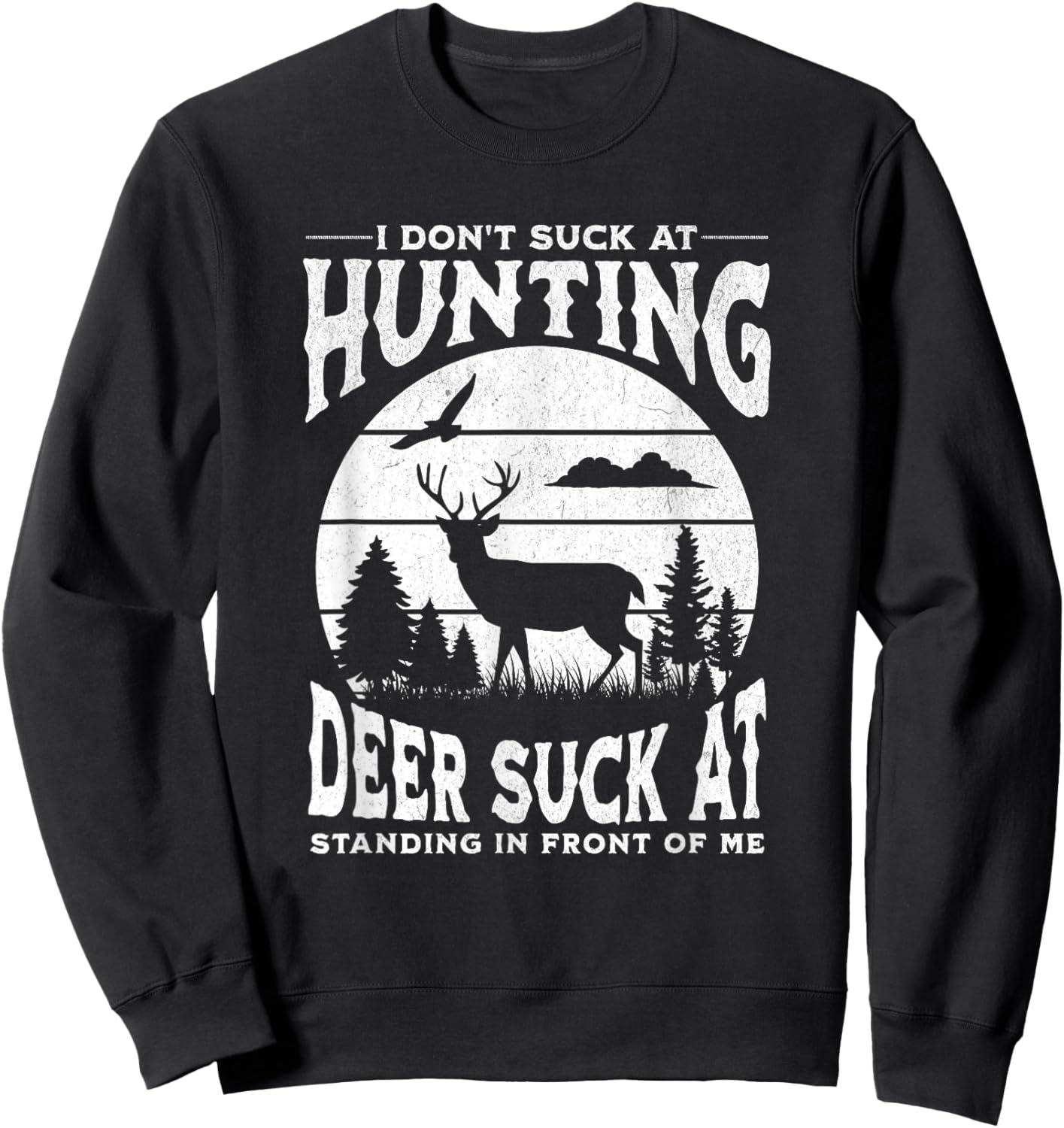 I Don't Suck At Hunting Deer Suck At Standing In Front Of Me Sweatshirt - Sweatshirt | Black