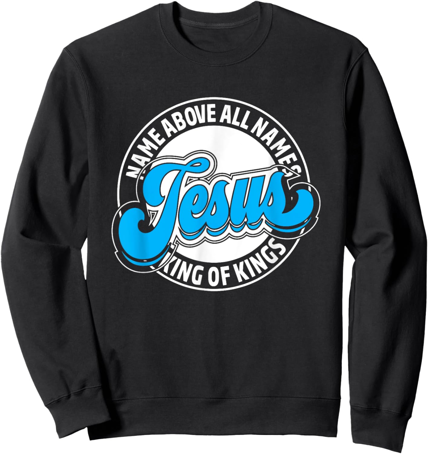 Jesus Name Above All Names King Of Kings Christian Christmas Sweatshirt - Sweatshirt | Black