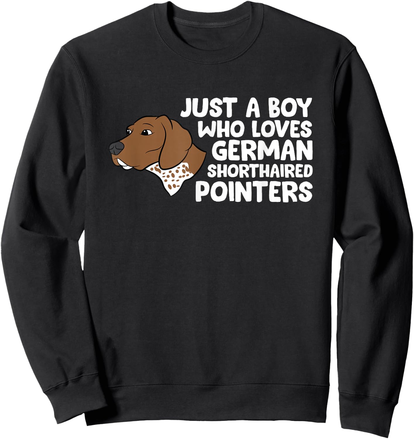 Just a Boy Who Loves German Shorthaired Pointers Sweatshirt - Sweatshirt | Black