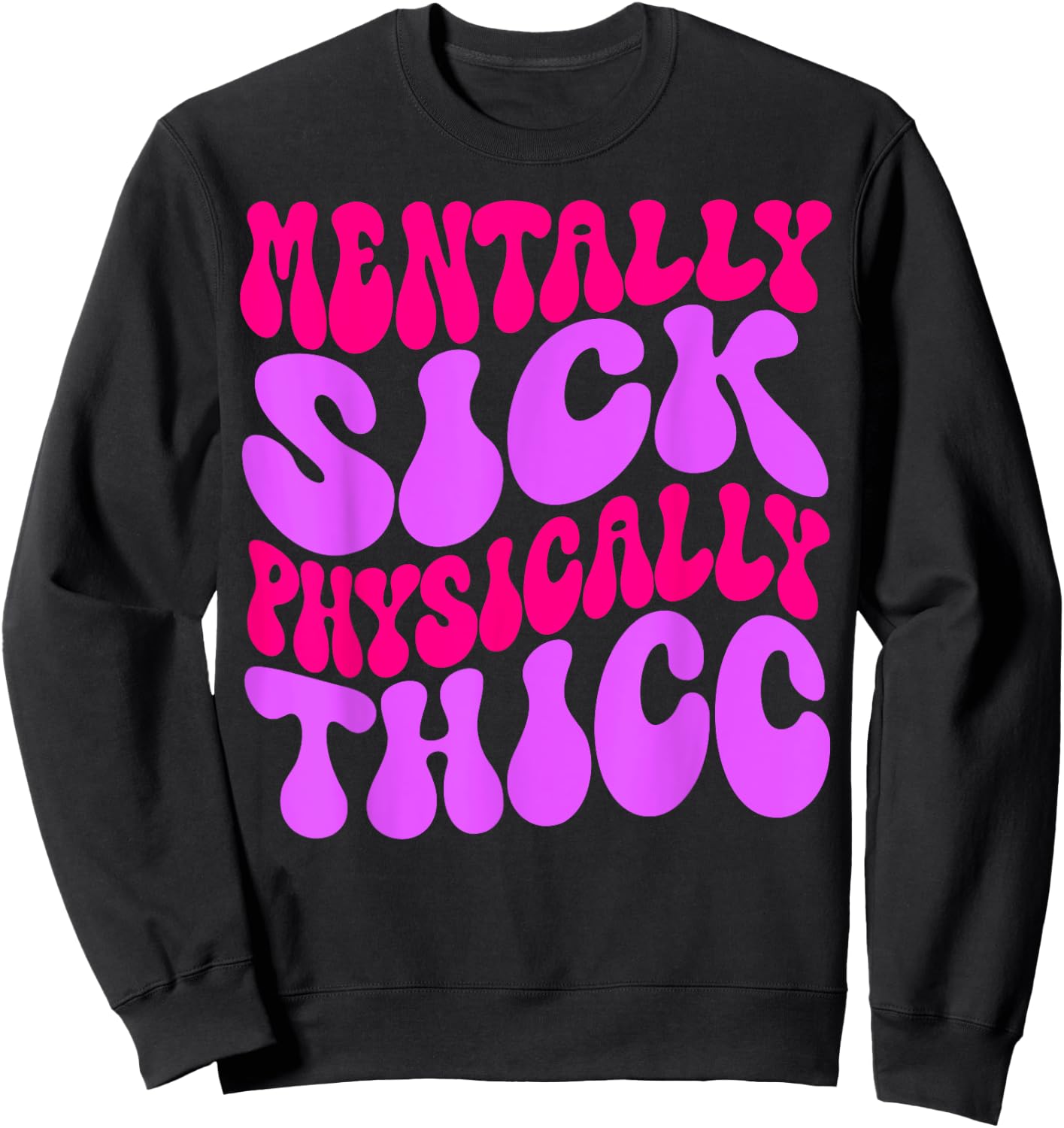 Mentally Sick Physically Thicc Funny & Girls Sweatshirt - Sweatshirt | Black