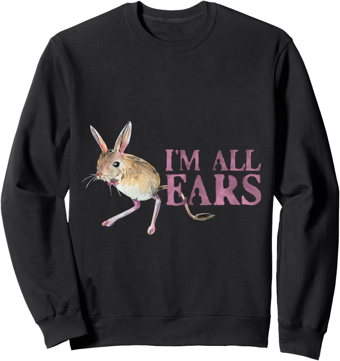 Funny Big Ears Jerboa Im All Ears Rodent Wild Animals Ears Sweatshirt - Sweatshirt | Black