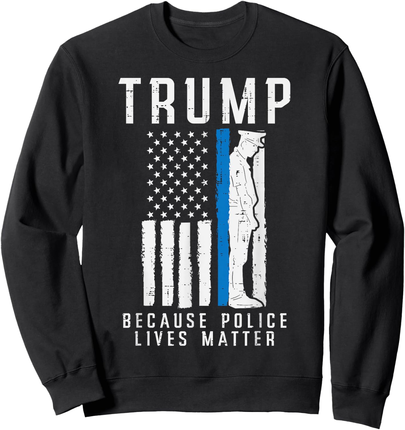 Because Police Lives Matter Pro Trump Thin Blue Line US Flag Sweatshirt - Sweatshirt | Black