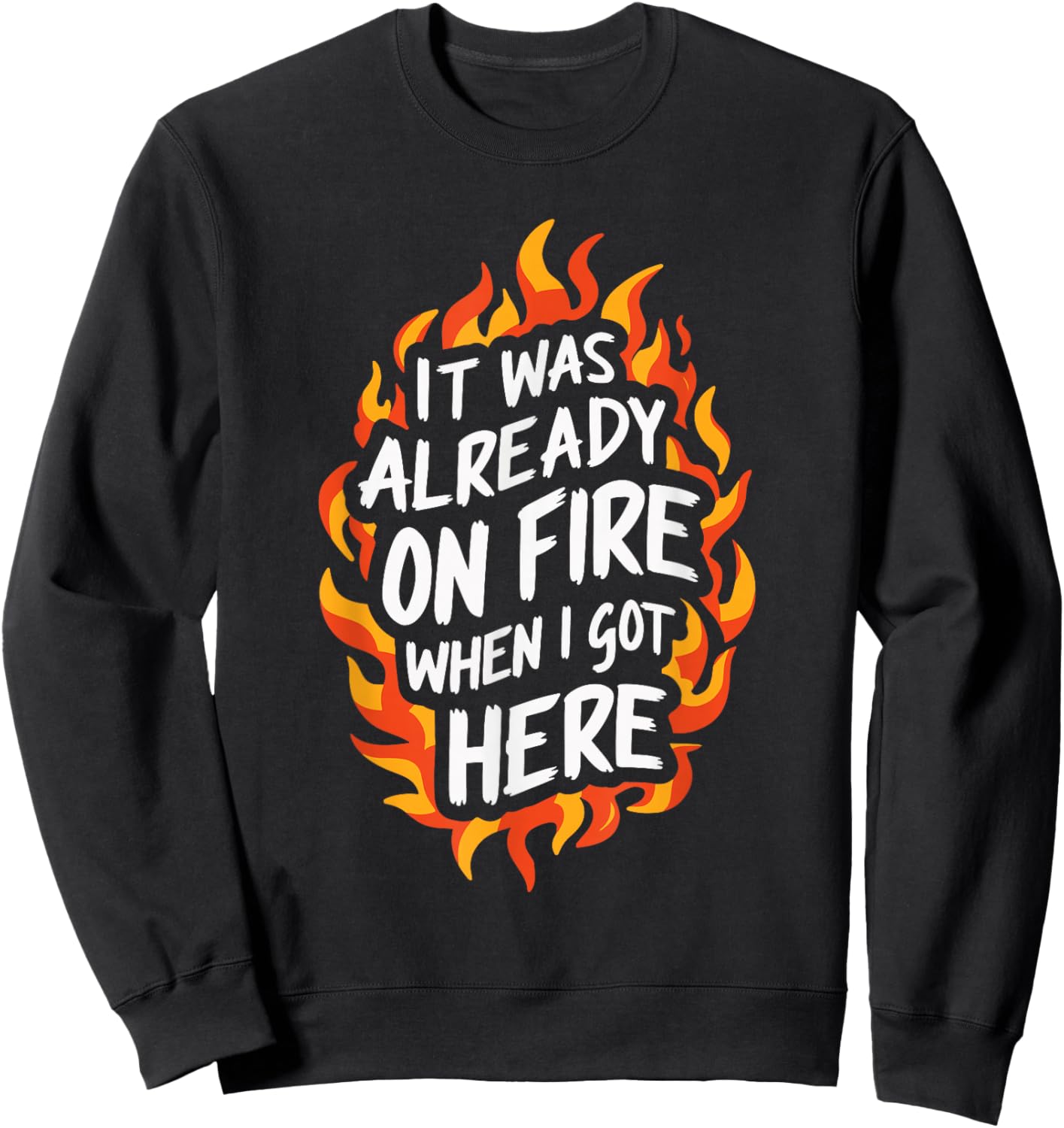 It Was Already On Fire When I Got Here Sweatshirt - Sweatshirt | Black