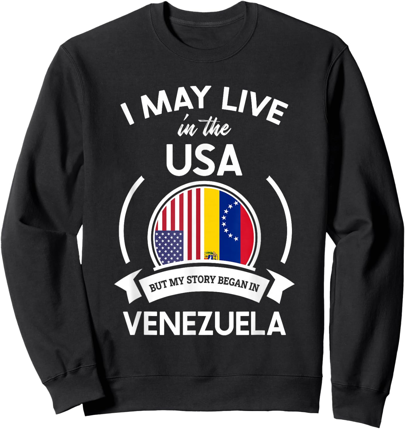 May Live In The USA But My Story Began In Venezuela Gift Sweatshirt - Sweatshirt | Black