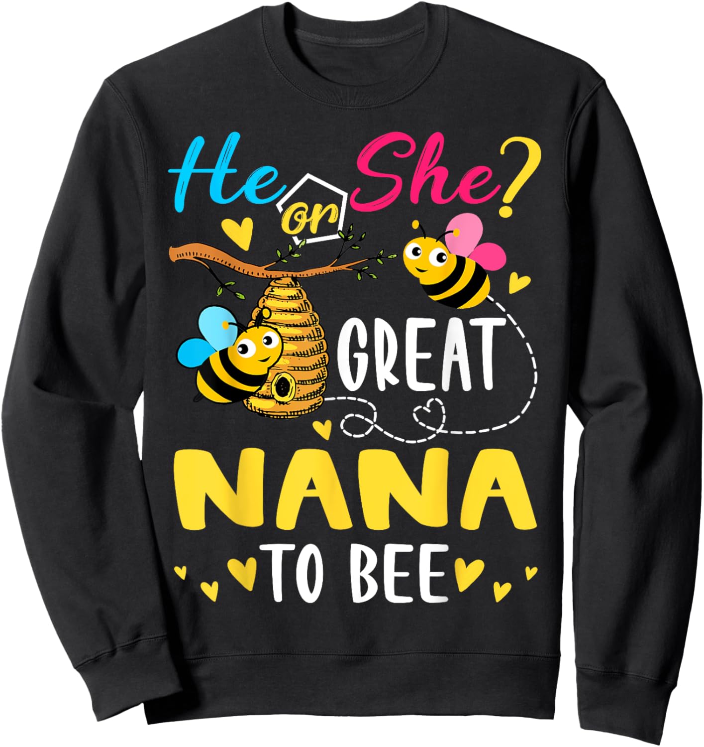 He Or She Great Nana To Bee Gender Reveal Funny Sweatshirt - Sweatshirt | Black