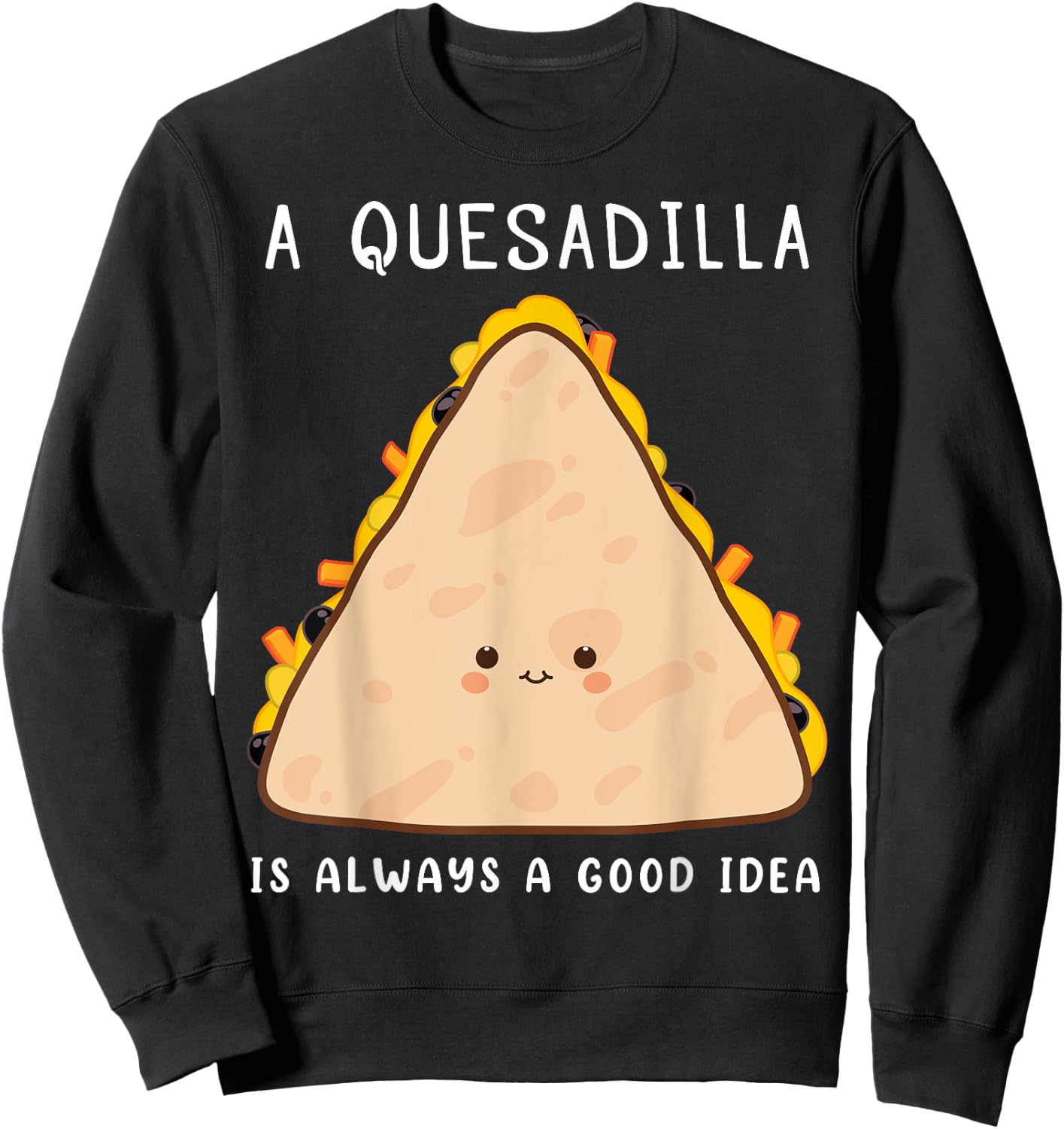 Mexican Food Lover Always A Good Idea Quesadilla Sweatshirt - Sweatshirt | Black