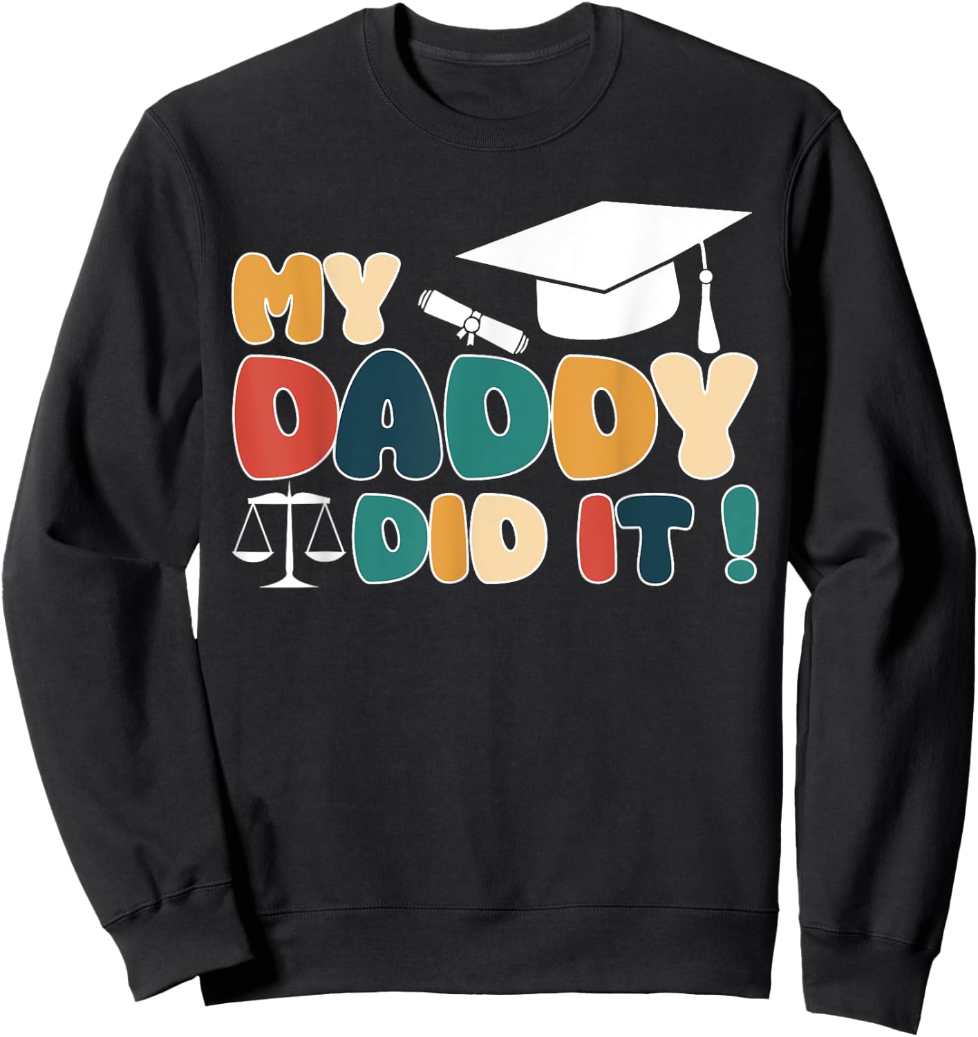 My Daddy Did It Graduation Dad Lawyer Law Proud Children Sweatshirt - Sweatshirt | Black