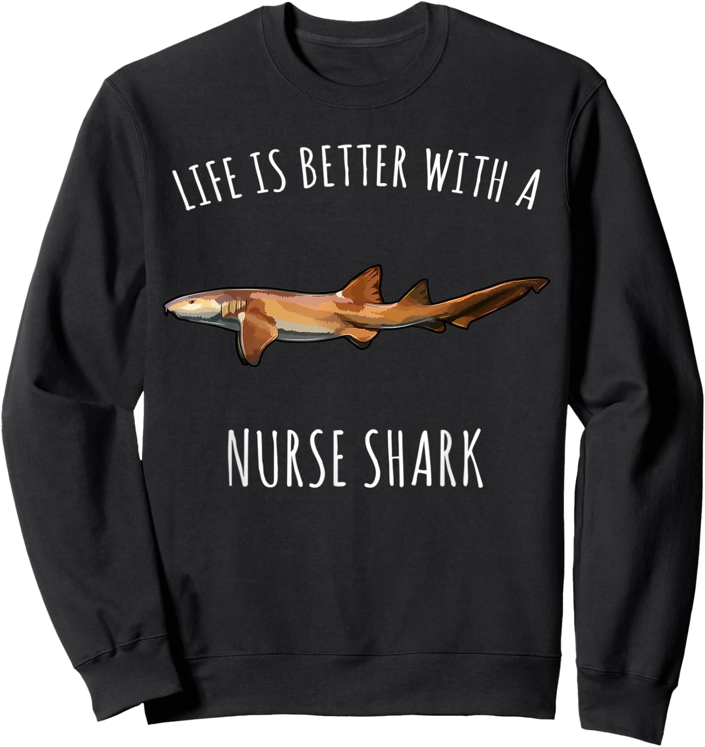 Life Is Better With A Nurse Shark Lover Sweatshirt - Sweatshirt | Black