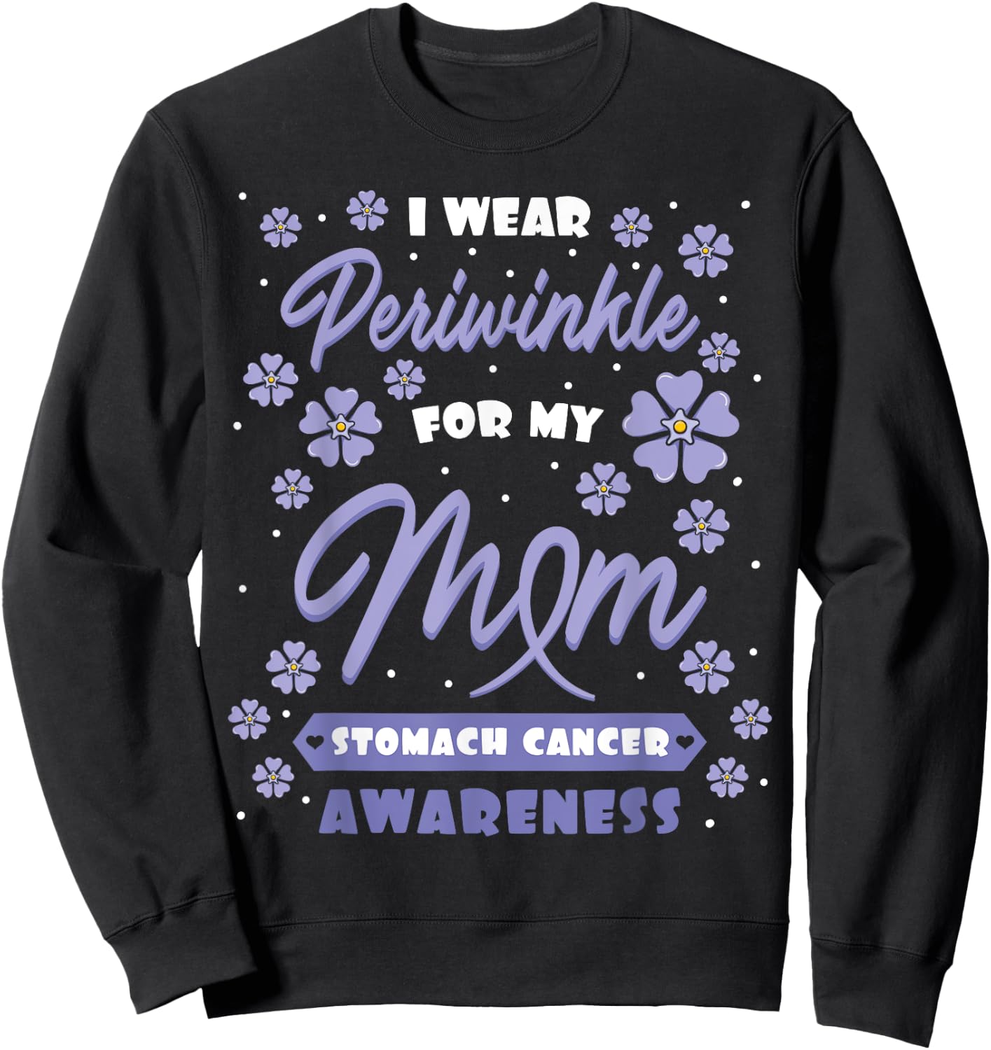 I Wear Periwinkle For My Mom Stomach Cancer Awareness Gift Sweatshirt - Sweatshirt | Black