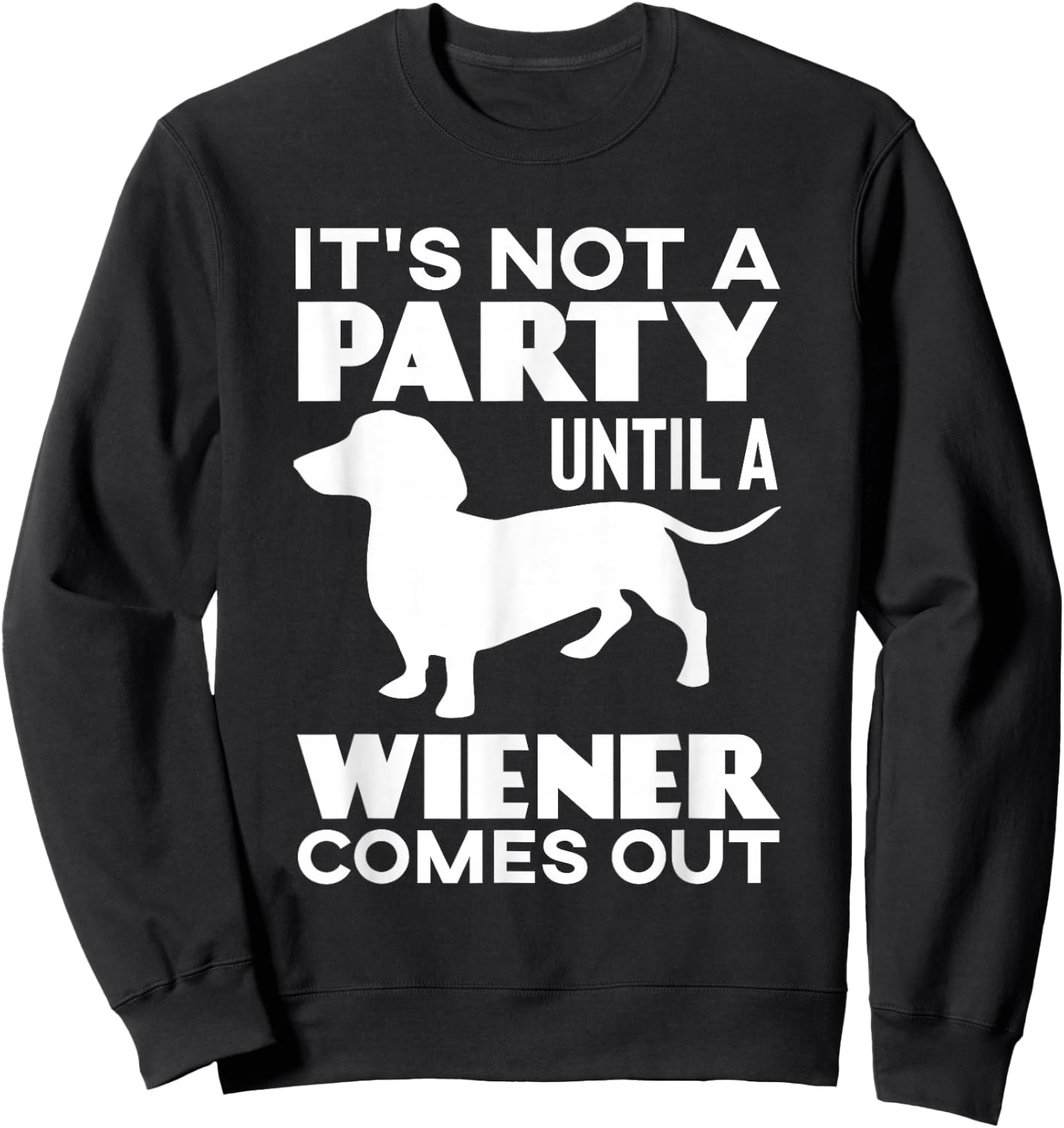 It's Not A Party Until A Weiner Comes Out Sweatshirt - Sweatshirt | Black